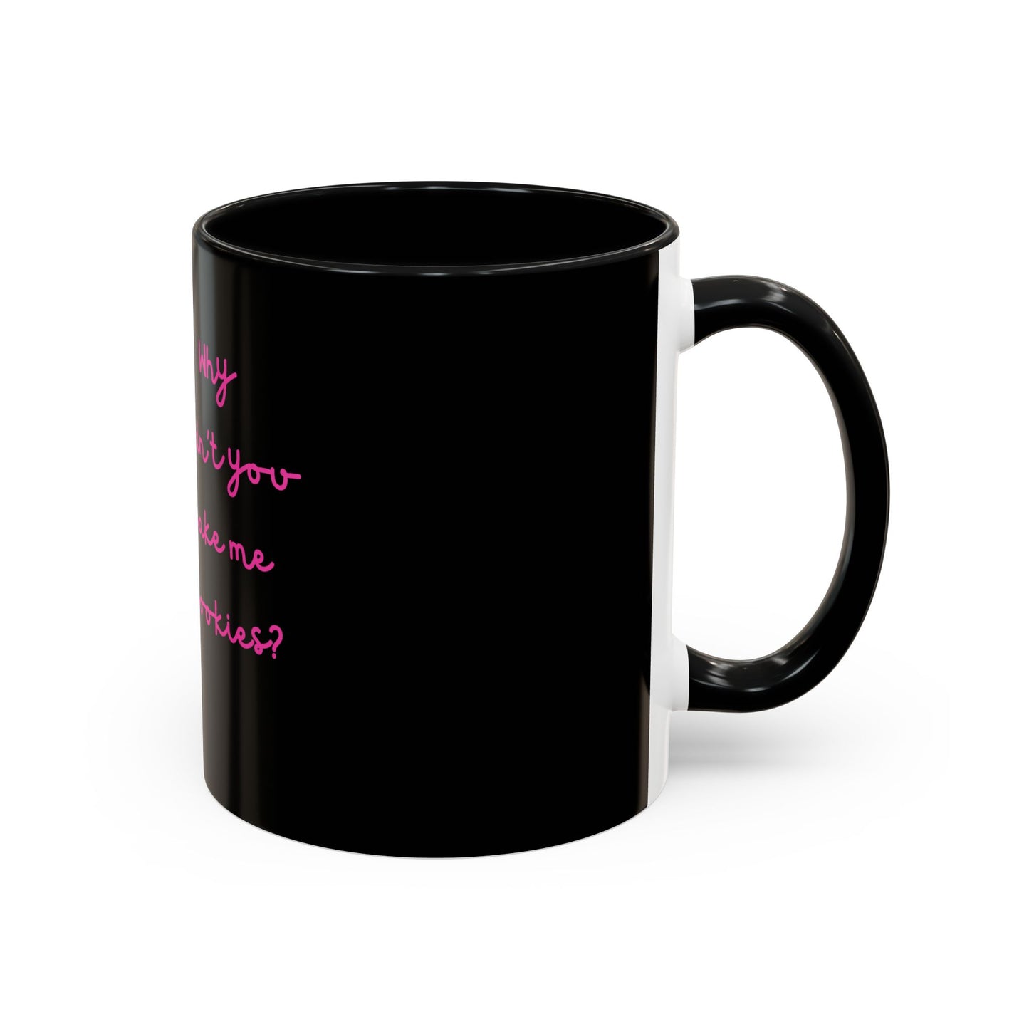 Why Didnt You Bake Me Cookies Coffee Mug, Gender Neutral, All Ages, Under 20 Bucks, Funny, Silly, Ceramic, BPA-Free, Gift, Men, Women, Kids