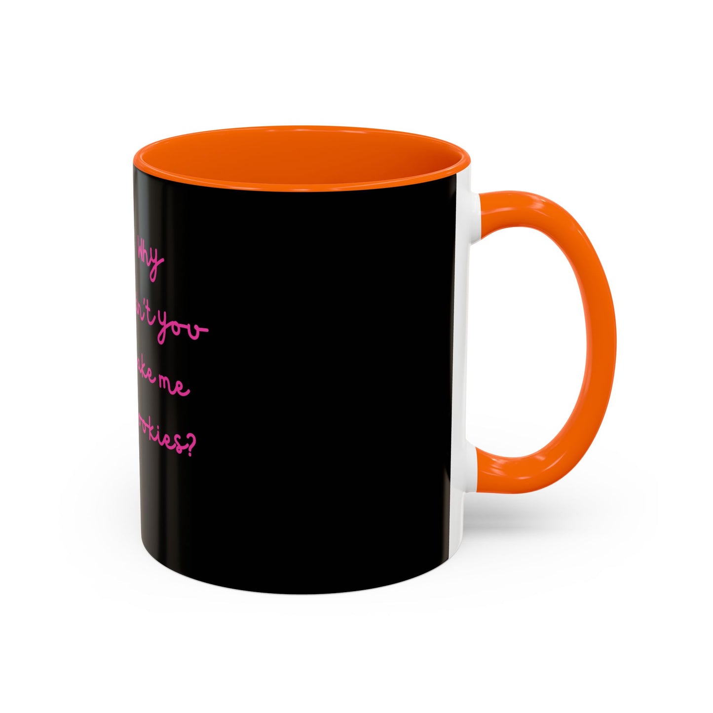 Why Didnt You Bake Me Cookies Coffee Mug, Gender Neutral, All Ages, Under 20 Bucks, Funny, Silly, Ceramic, BPA-Free, Gift, Men, Women, Kids
