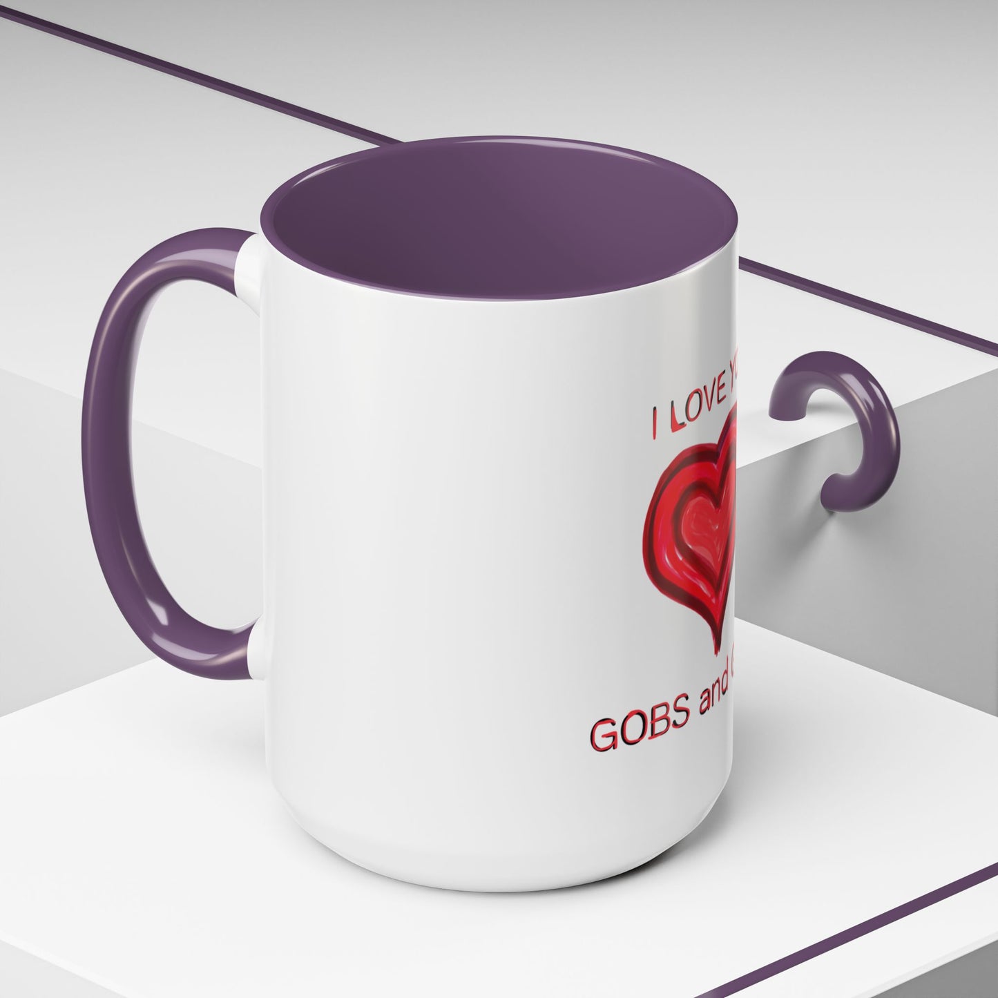 Coffee Mug - Heart I Love You Gobs and Gobs - Romantic Valentine's Day Tea Cup - Family Love