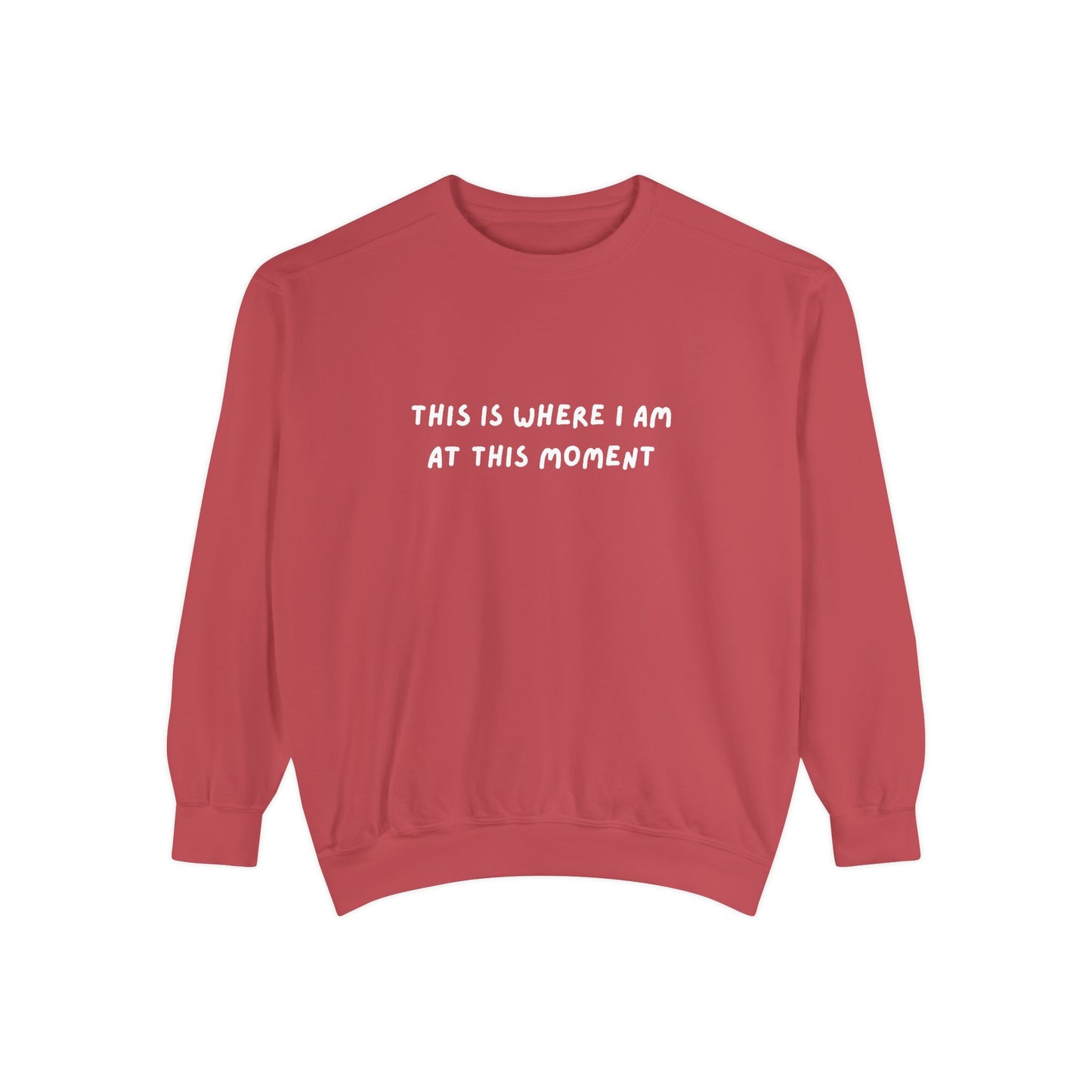 This Is Where I Am At This Moment Sweatshirt - Birthday, Christmas Gift