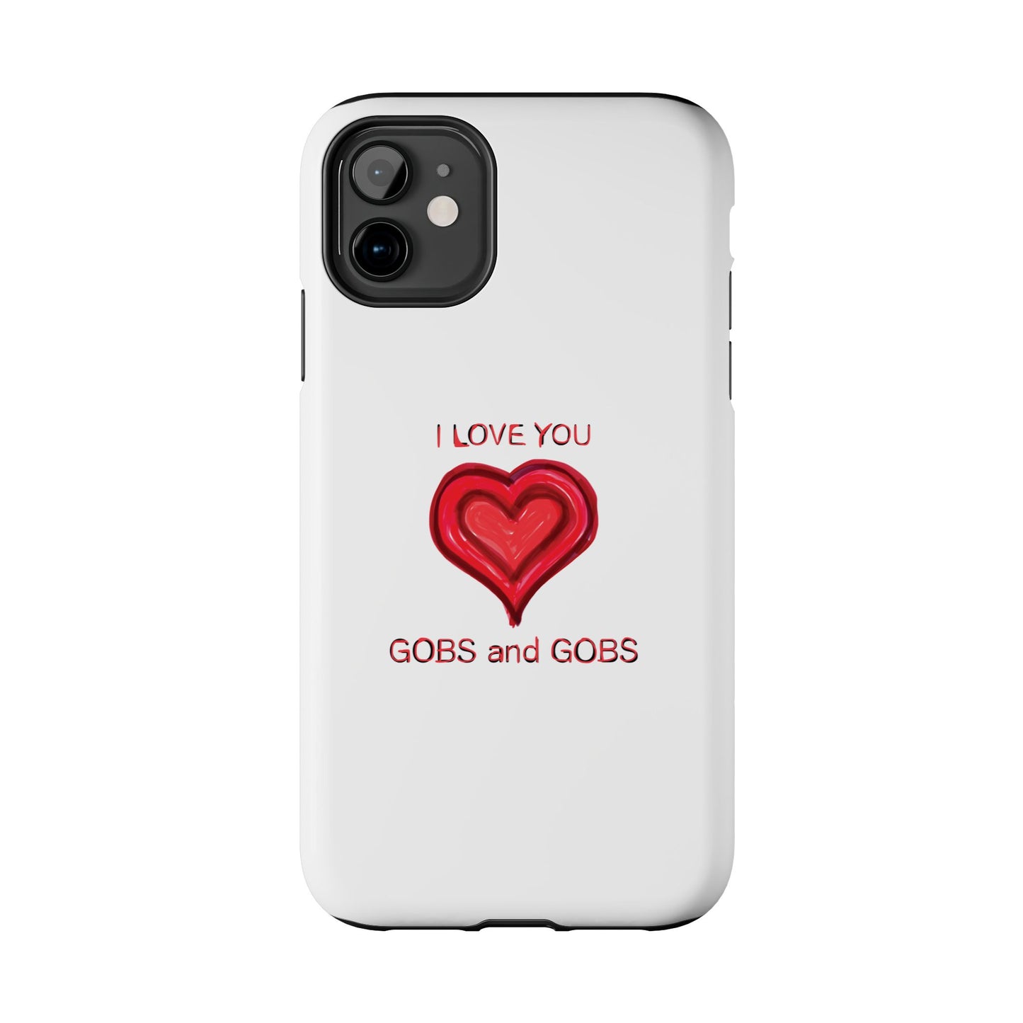 Heartfelt I Love You Gobs and Gobs Tough Phone Cases, iPhone & Samsung Cases, Wireless Charging, Gender Neutral Gifts, Valentines, Christmas