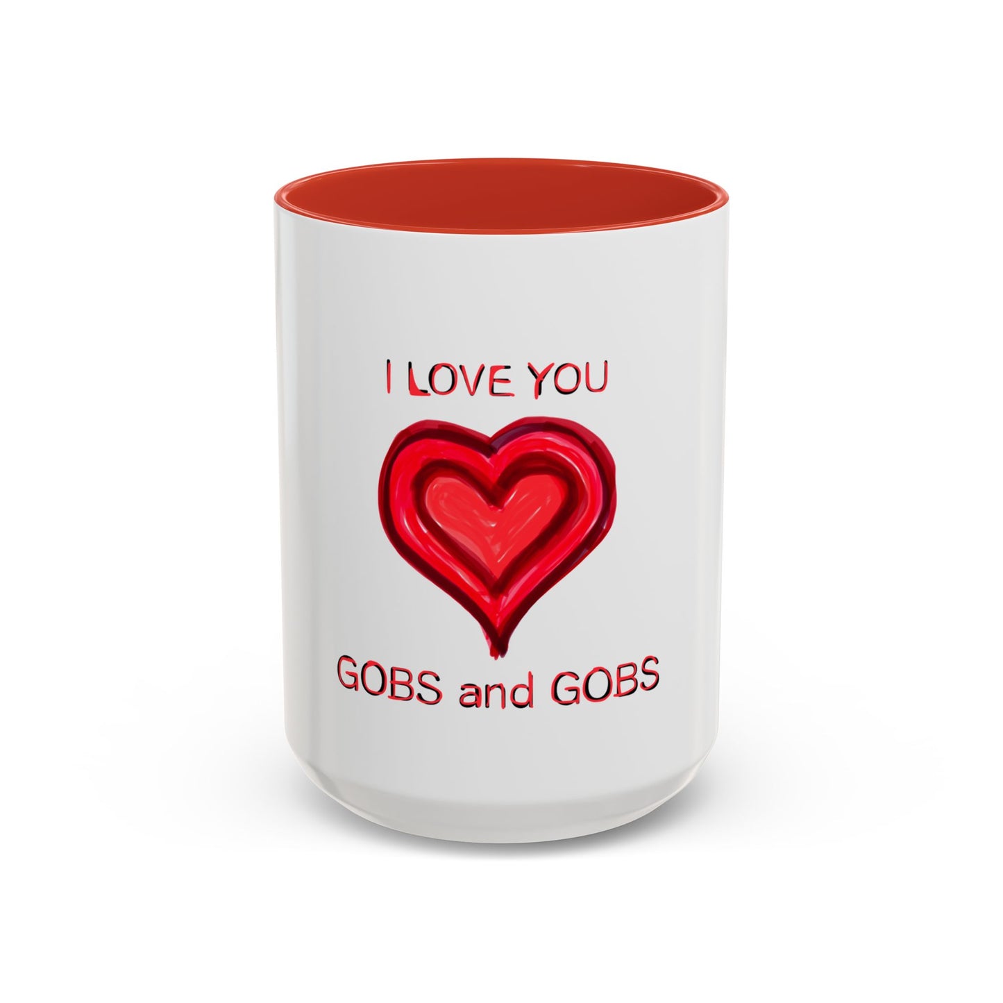 Coffee Mug - Heart I Love You Gobs and Gobs - Romantic Valentine's Day Tea Cup - Family Love