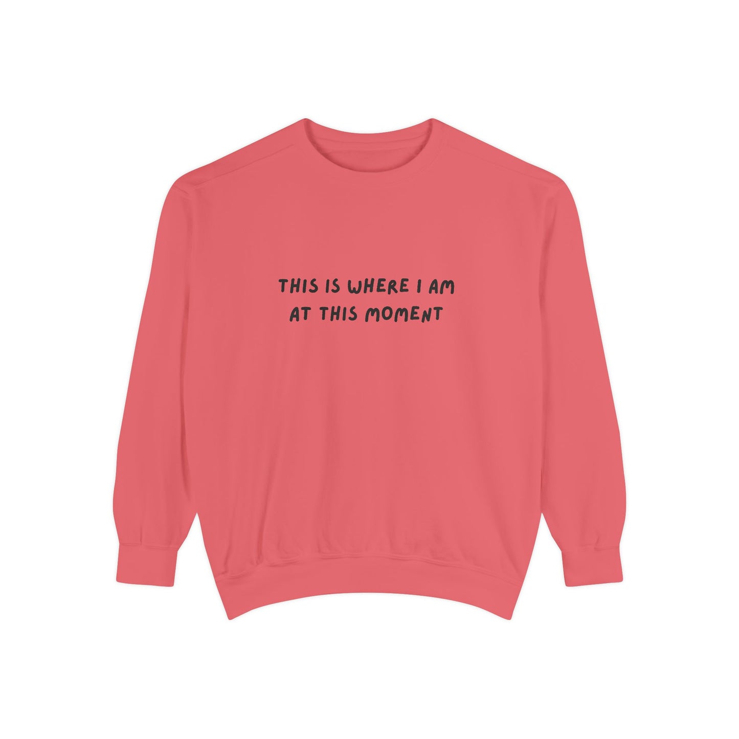 This Is Where I Am At This Moment Sweatshirt - Birthday, Christmas Gift