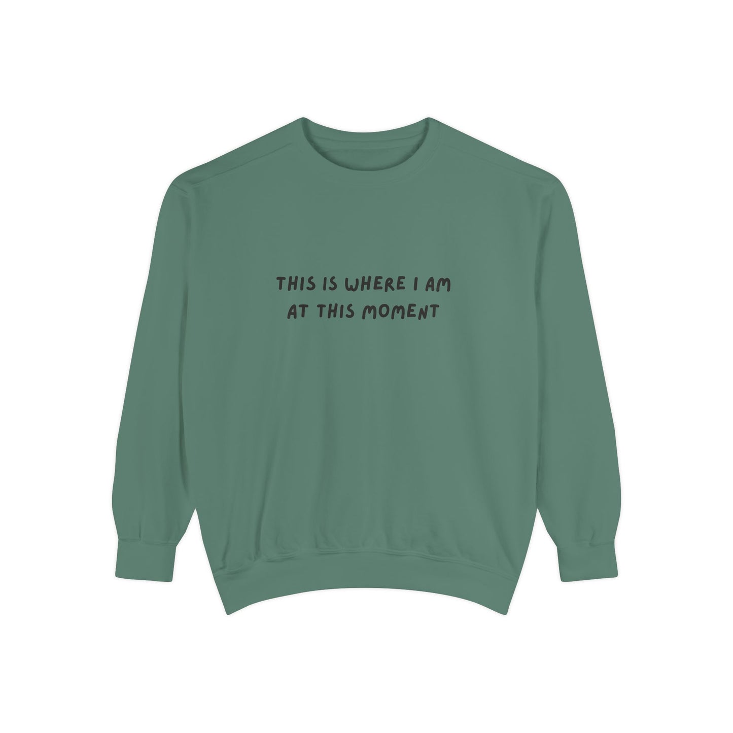 This Is Where I Am At This Moment Sweatshirt - Birthday, Christmas Gift