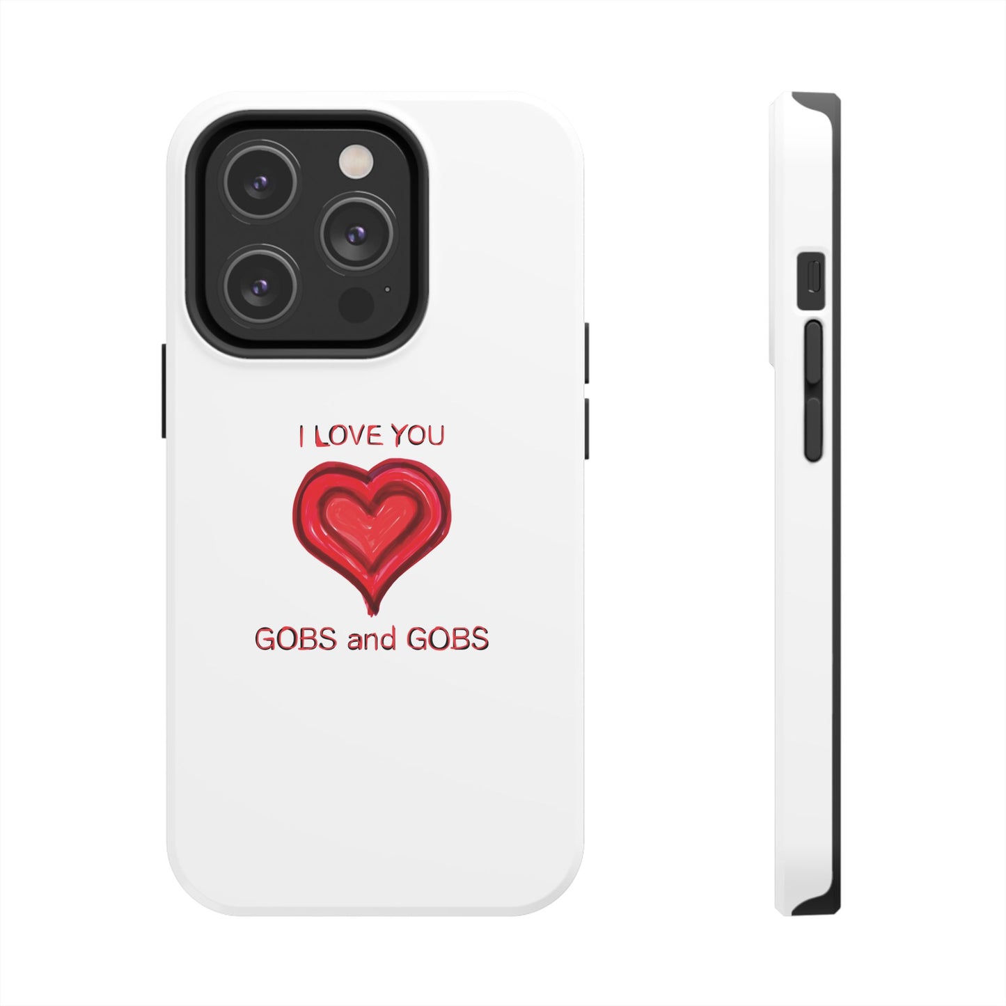 Heartfelt I Love You Gobs and Gobs Tough Phone Cases, iPhone & Samsung Cases, Wireless Charging, Gender Neutral Gifts, Valentines, Christmas