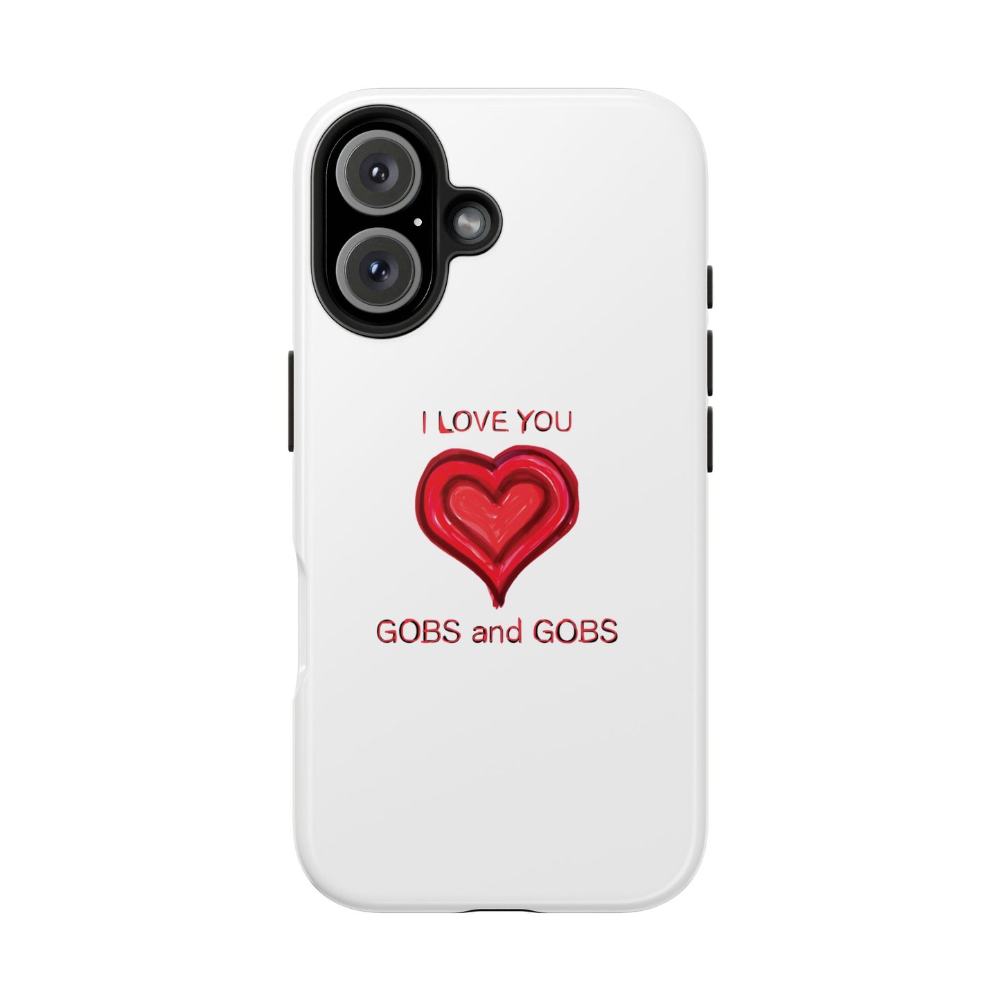 Heartfelt I Love You Gobs and Gobs Tough Phone Cases, iPhone & Samsung Cases, Wireless Charging, Gender Neutral Gifts, Valentines, Christmas