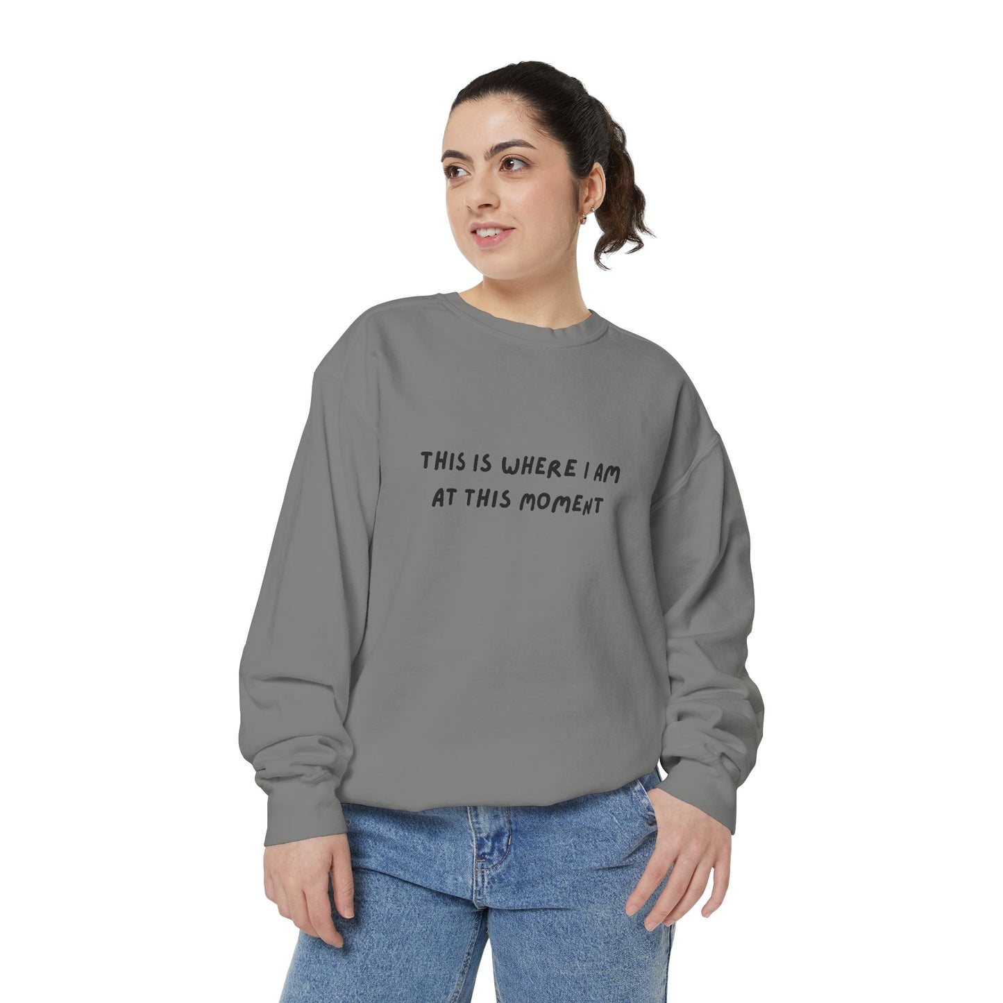 This Is Where I Am At This Moment Sweatshirt - Birthday, Christmas Gift