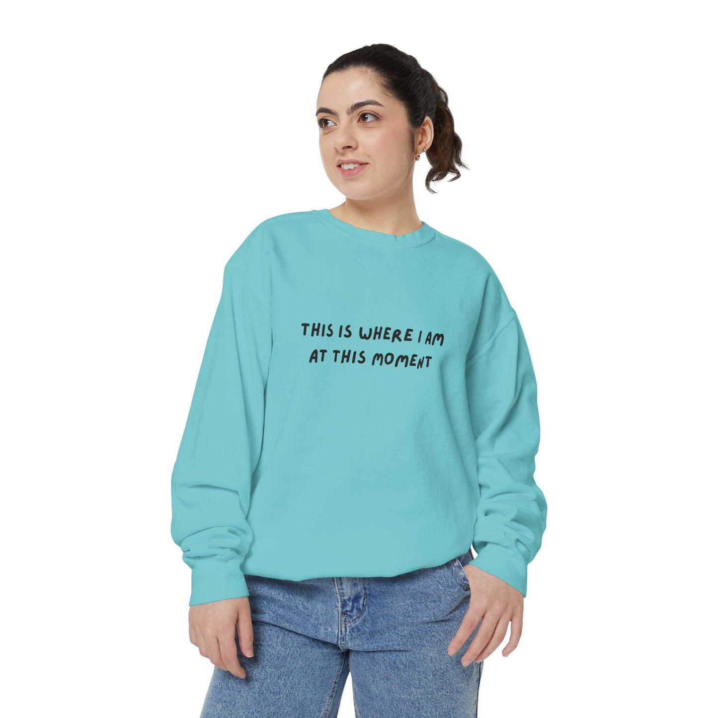 This Is Where I Am At This Moment Sweatshirt - Birthday, Christmas Gift