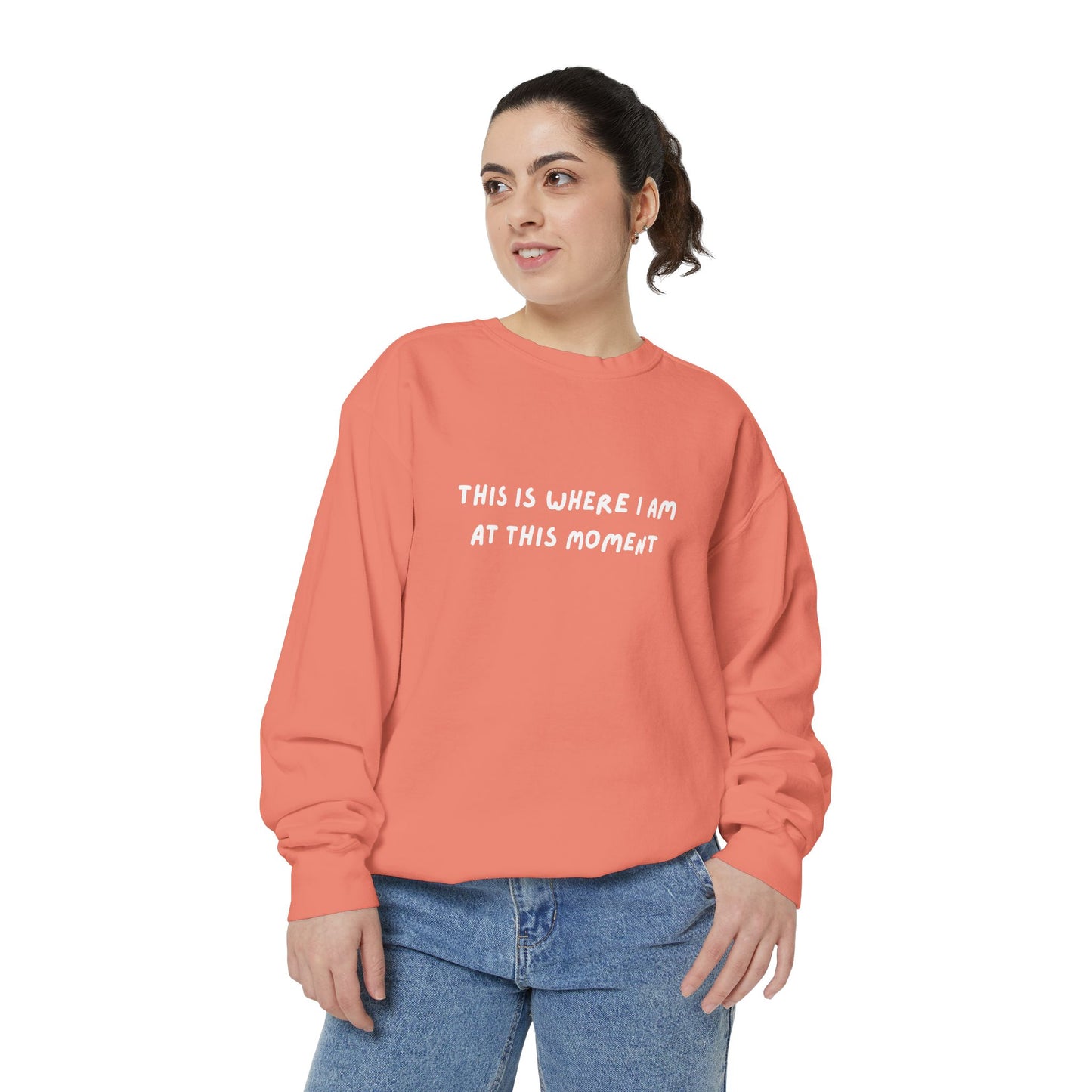 This Is Where I Am At This Moment Sweatshirt - Birthday, Christmas Gift