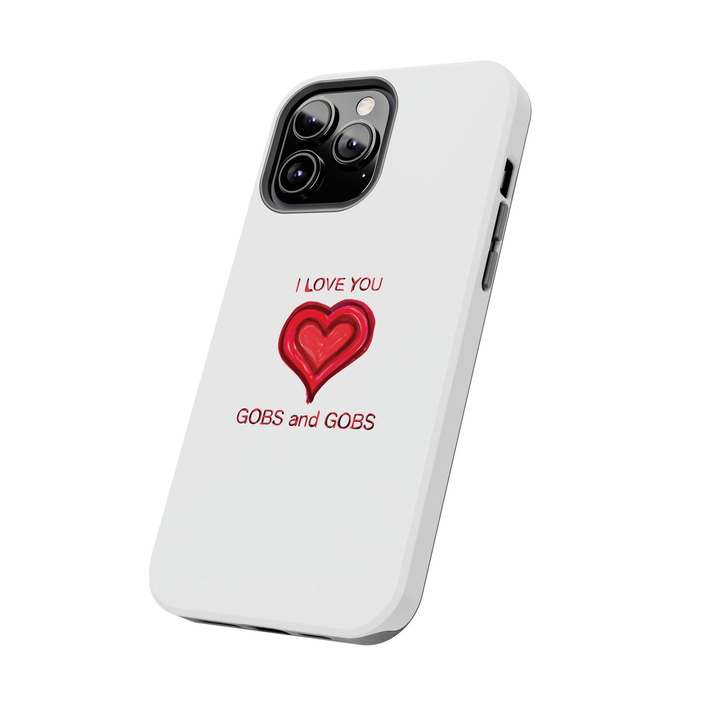 Heartfelt I Love You Gobs and Gobs Tough Phone Cases, iPhone & Samsung Cases, Wireless Charging, Gender Neutral Gifts, Valentines, Christmas