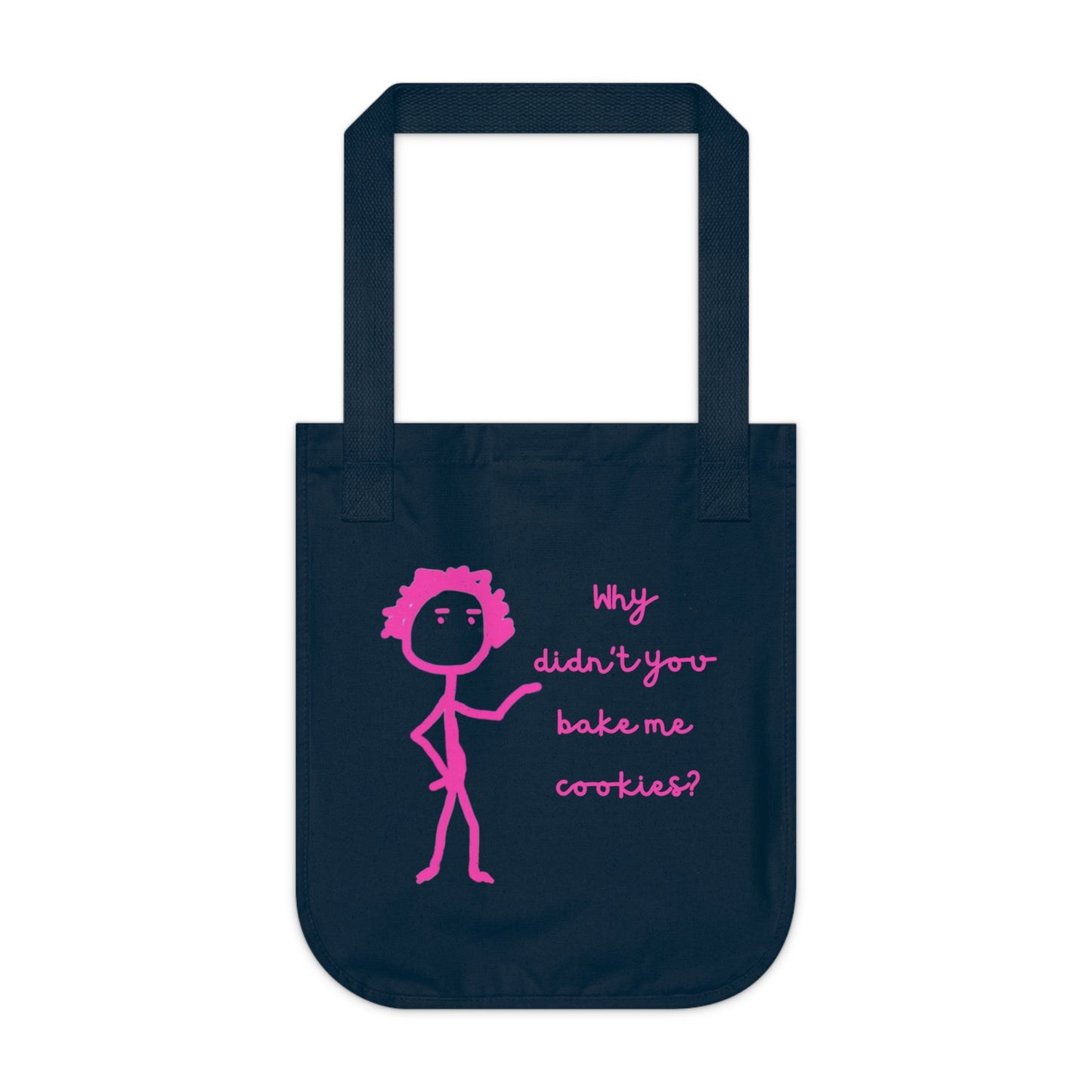 Why Didnt You Bake Me Cookies Organic Canvas Tote Bag, Funny, Gender Neutral, Women, Men, Kids, Gifts, Groceries, Shopping, Books, Eco