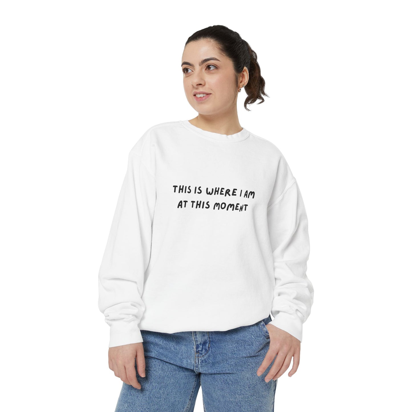 This Is Where I Am At This Moment Sweatshirt - Birthday, Christmas Gift