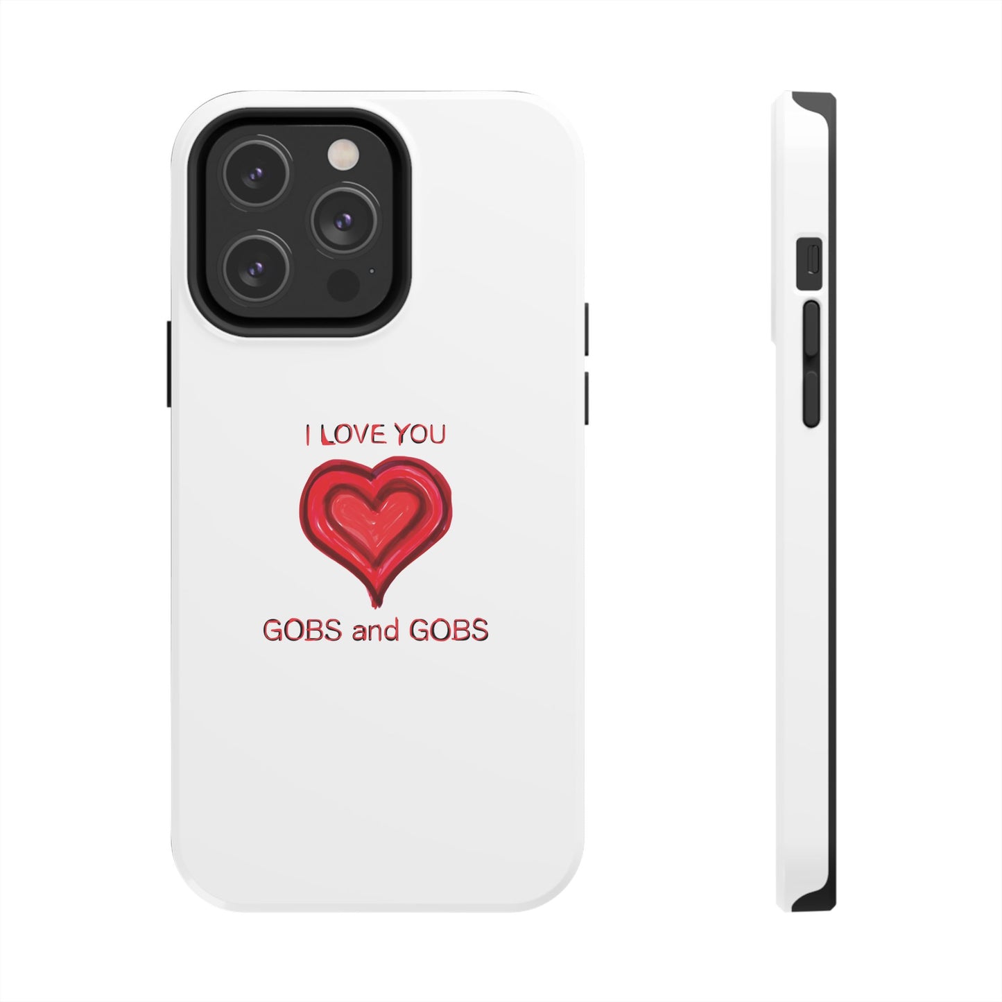 Heartfelt I Love You Gobs and Gobs Tough Phone Cases, iPhone & Samsung Cases, Wireless Charging, Gender Neutral Gifts, Valentines, Christmas