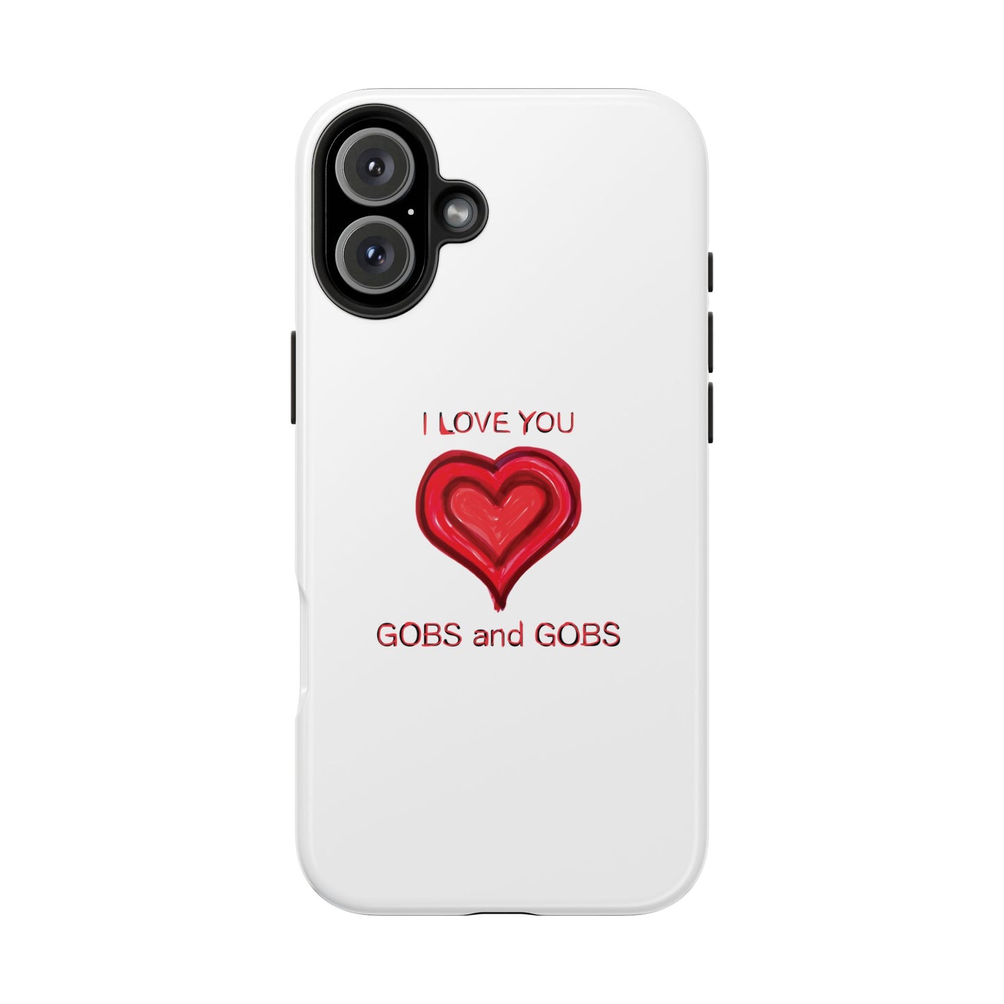 Heartfelt I Love You Gobs and Gobs Tough Phone Cases, iPhone & Samsung Cases, Wireless Charging, Gender Neutral Gifts, Valentines, Christmas