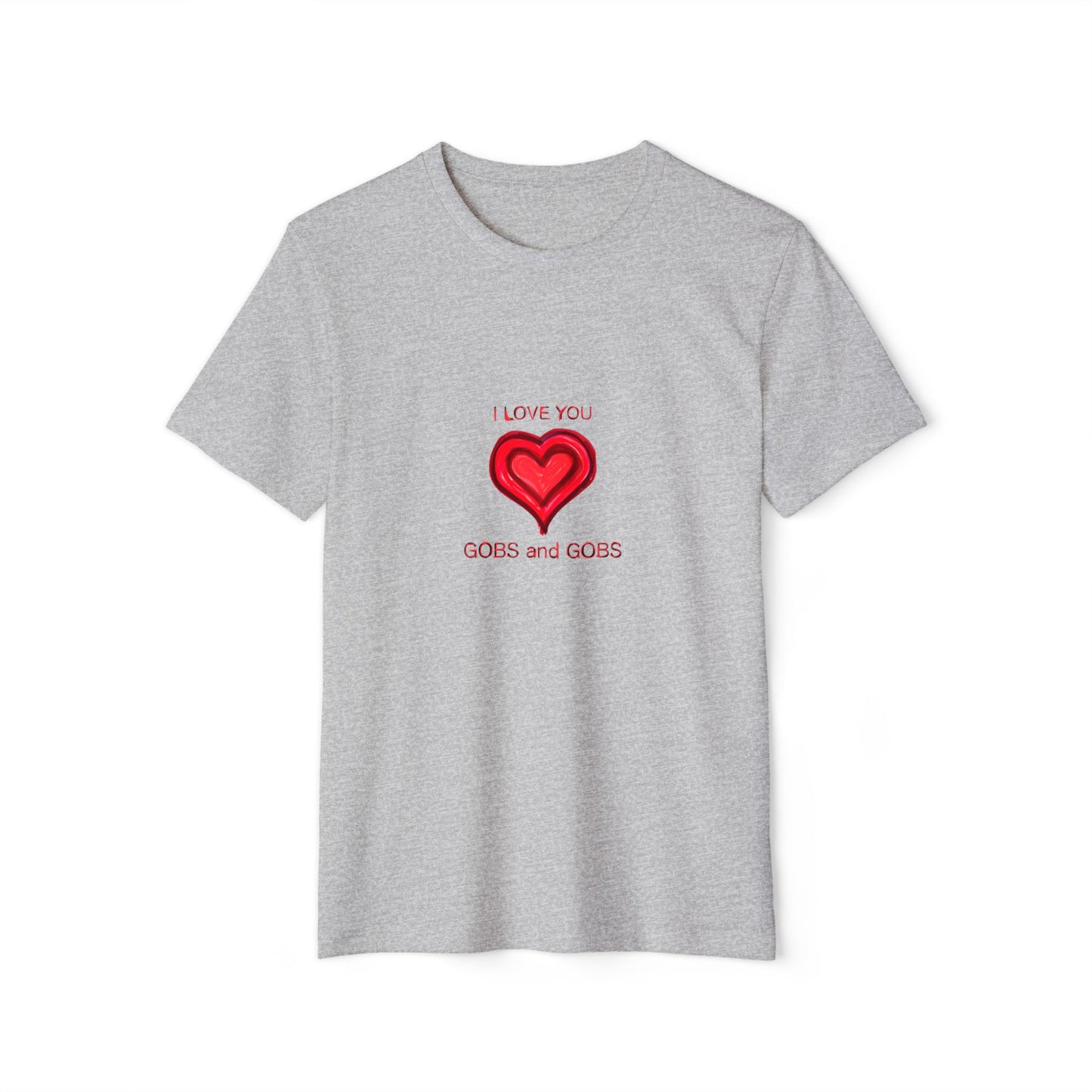 I Love You Gobs & Gobs Heart Recycled T-Shirt, Unisex Tee, Sustainable Organic Shirt, Eco Friendly Valentine's Gift, Heart Print Graphic Top