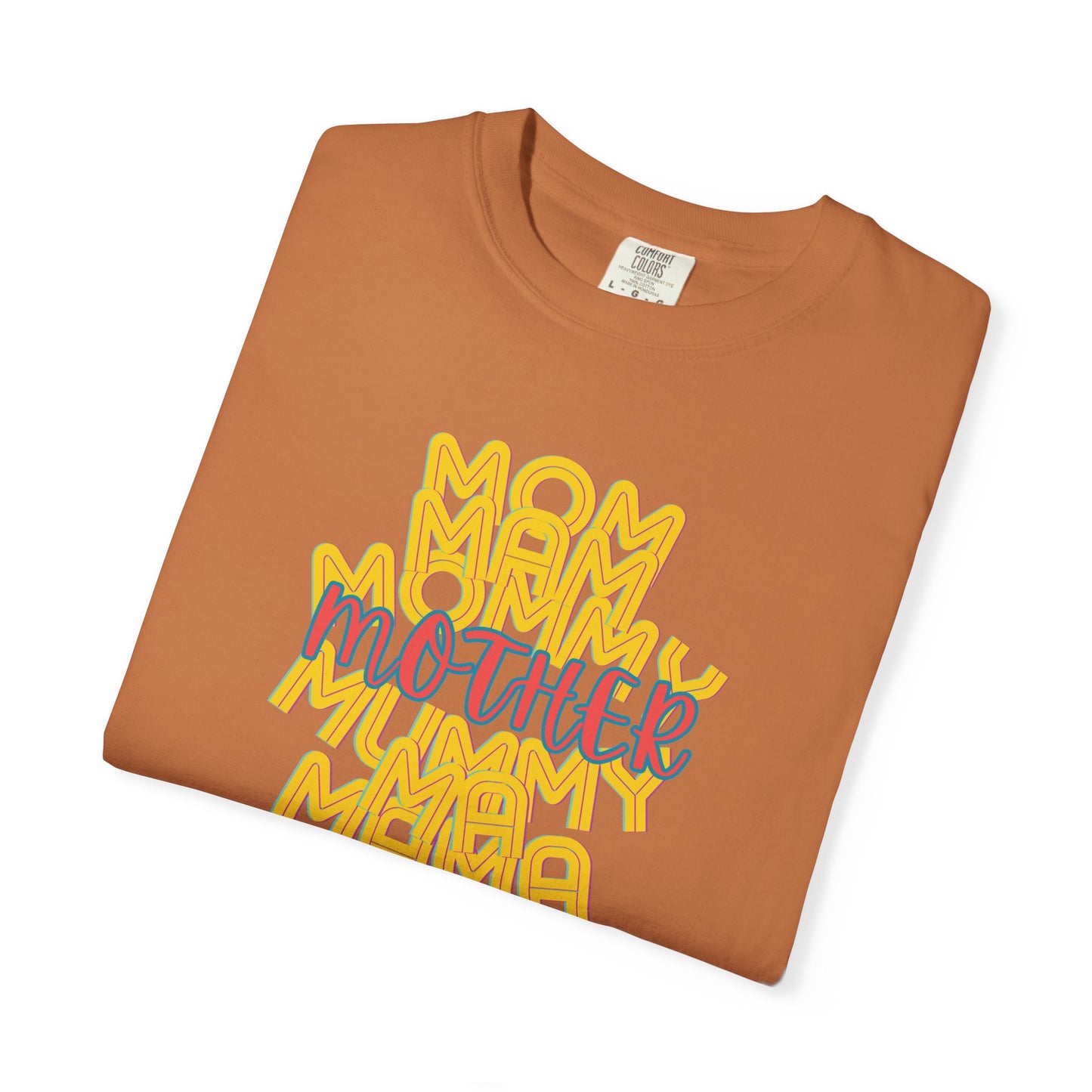 Mother Unisex Garment-Dyed T-shirt, Mom Mommy Ma Mam Mama Mummy, Love, Mothers Day, Gifts for Women, Comfy, Soft, Gender Neutral, Preshrunk