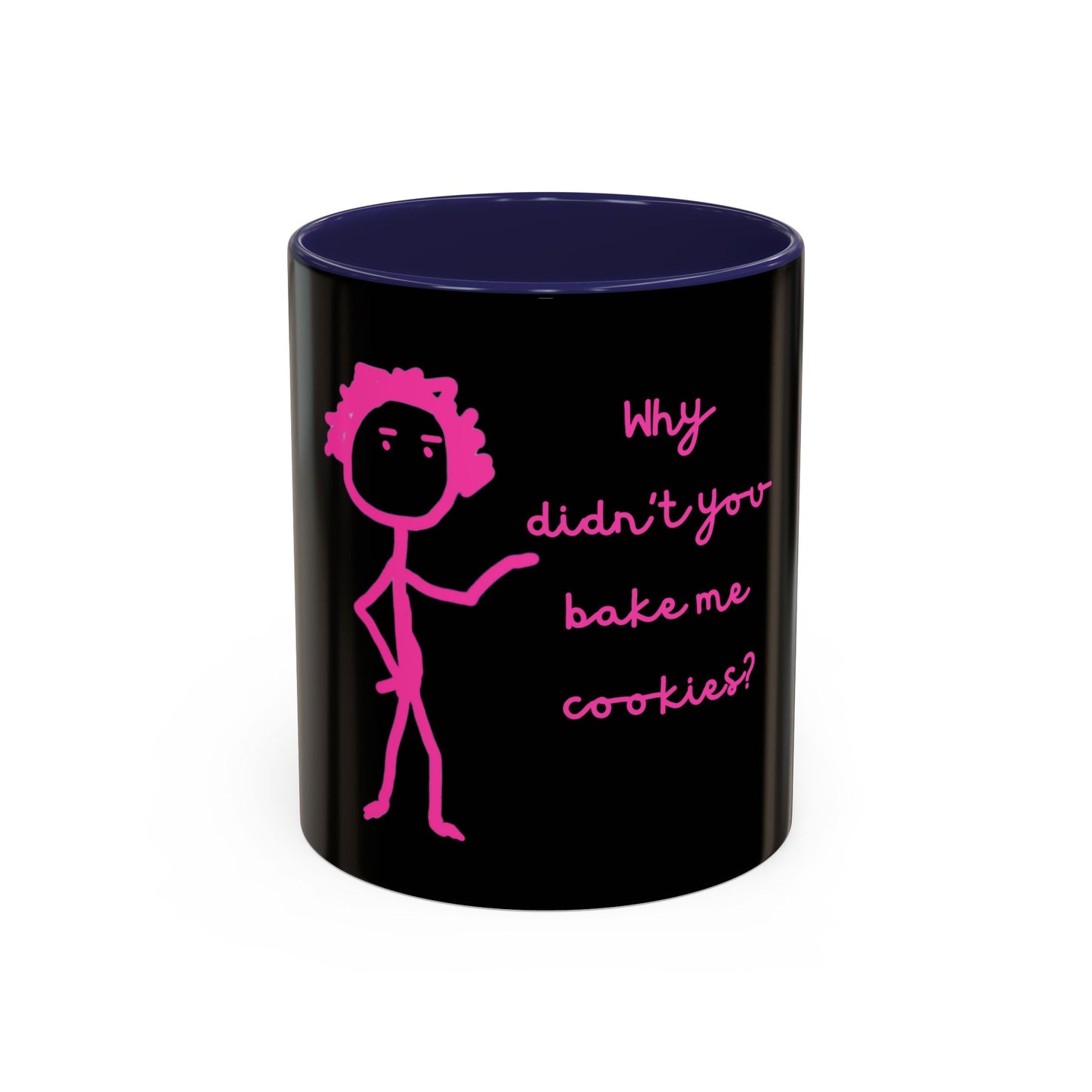 Why Didnt You Bake Me Cookies Coffee Mug, Gender Neutral, All Ages, Under 20 Bucks, Funny, Silly, Ceramic, BPA-Free, Gift, Men, Women, Kids
