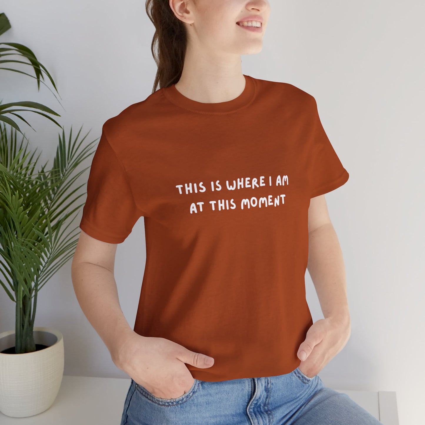 This is Where I Am Unisex Tee, Fun Shirts, Gift, Comfy, Soft, Casual, Gender Neutral, Short Sleeve, Women, Men, Teens, Birthday, Christmas