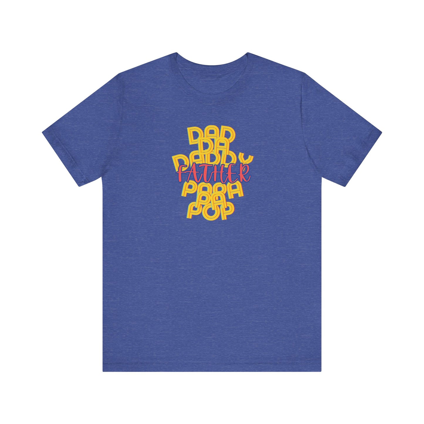 Father Unisex Tee - Dad Da Daddy Pop Pa Papa, Fathers Day Gifts