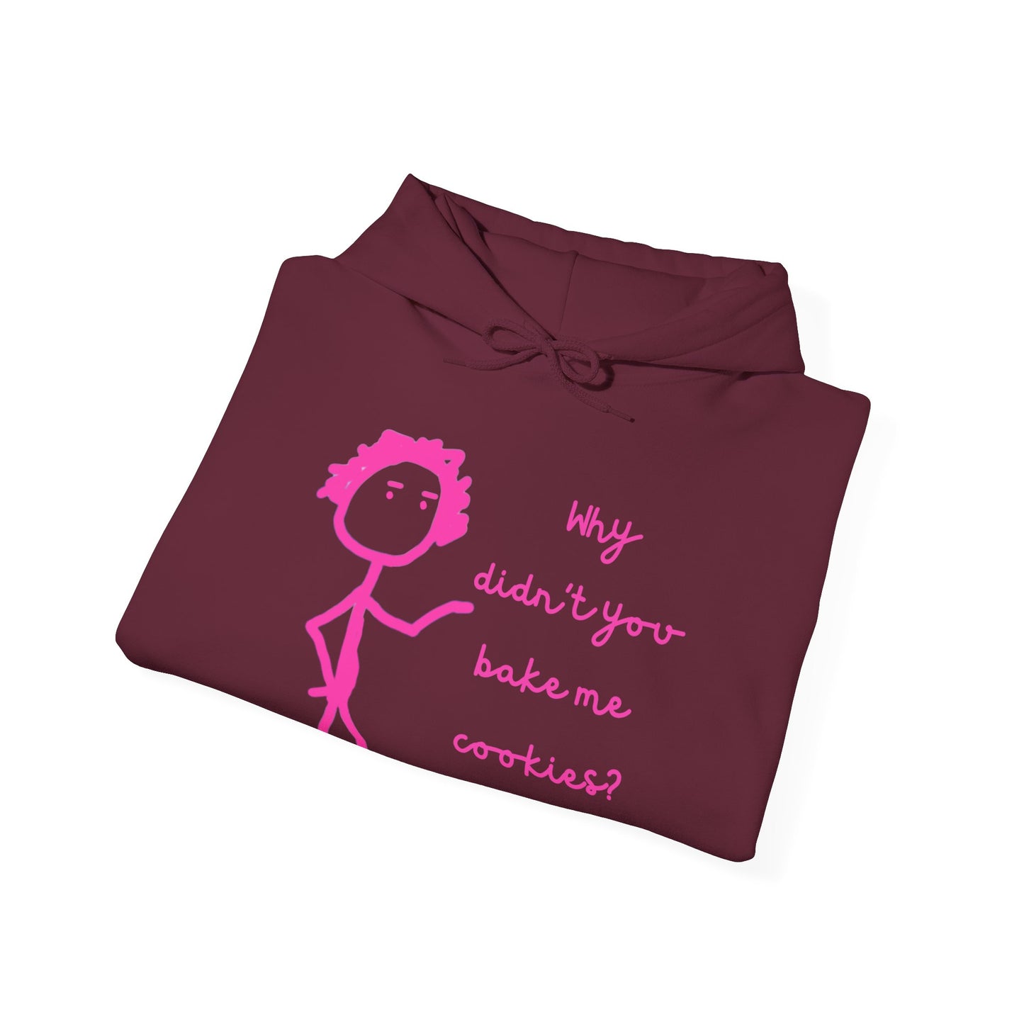 Why Didnt You Bake Me Cookies Unisex Heavy Blend™ Hooded Sweatshirt, funny shirts, hoodie, gift, friends, gender neutral, men, women, youths