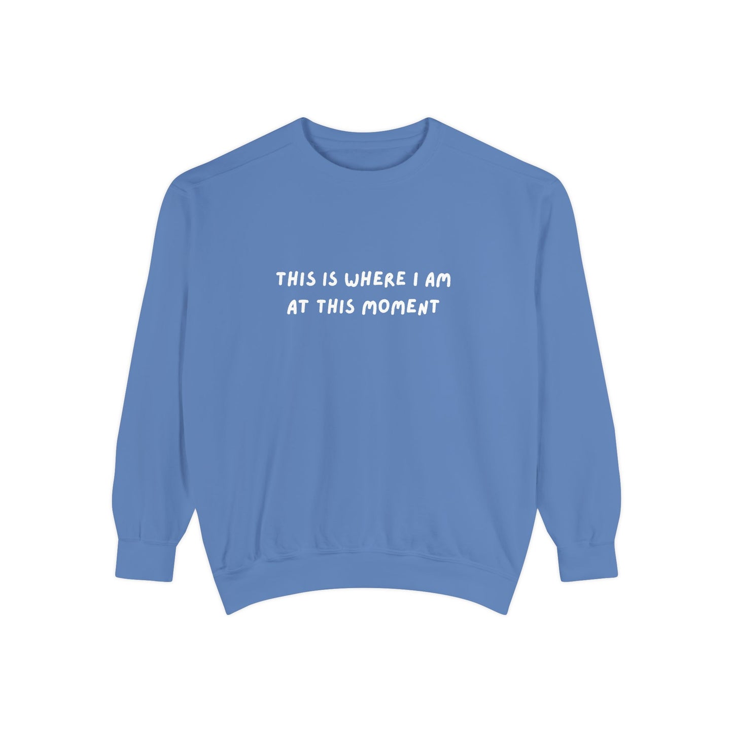 This Is Where I Am At This Moment Sweatshirt - Birthday, Christmas Gift