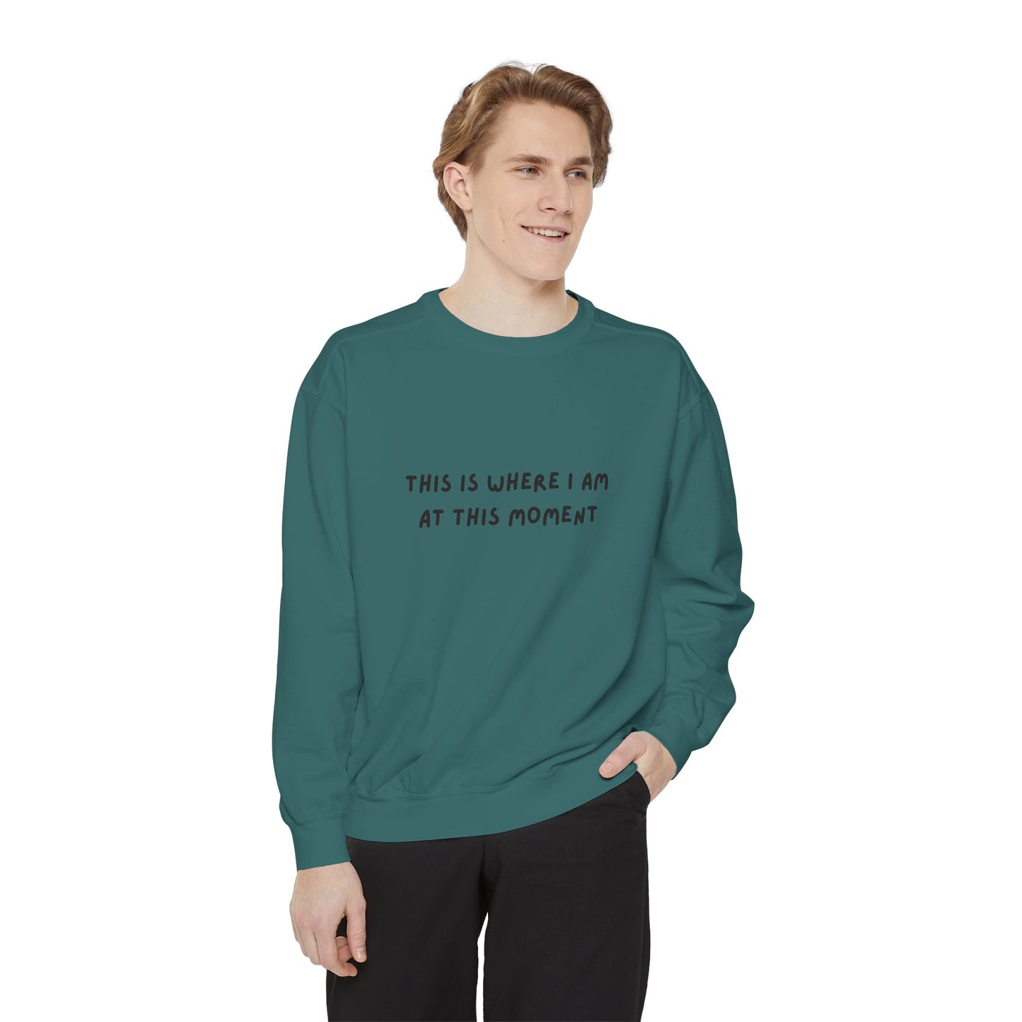 This Is Where I Am At This Moment Sweatshirt - Birthday, Christmas Gift