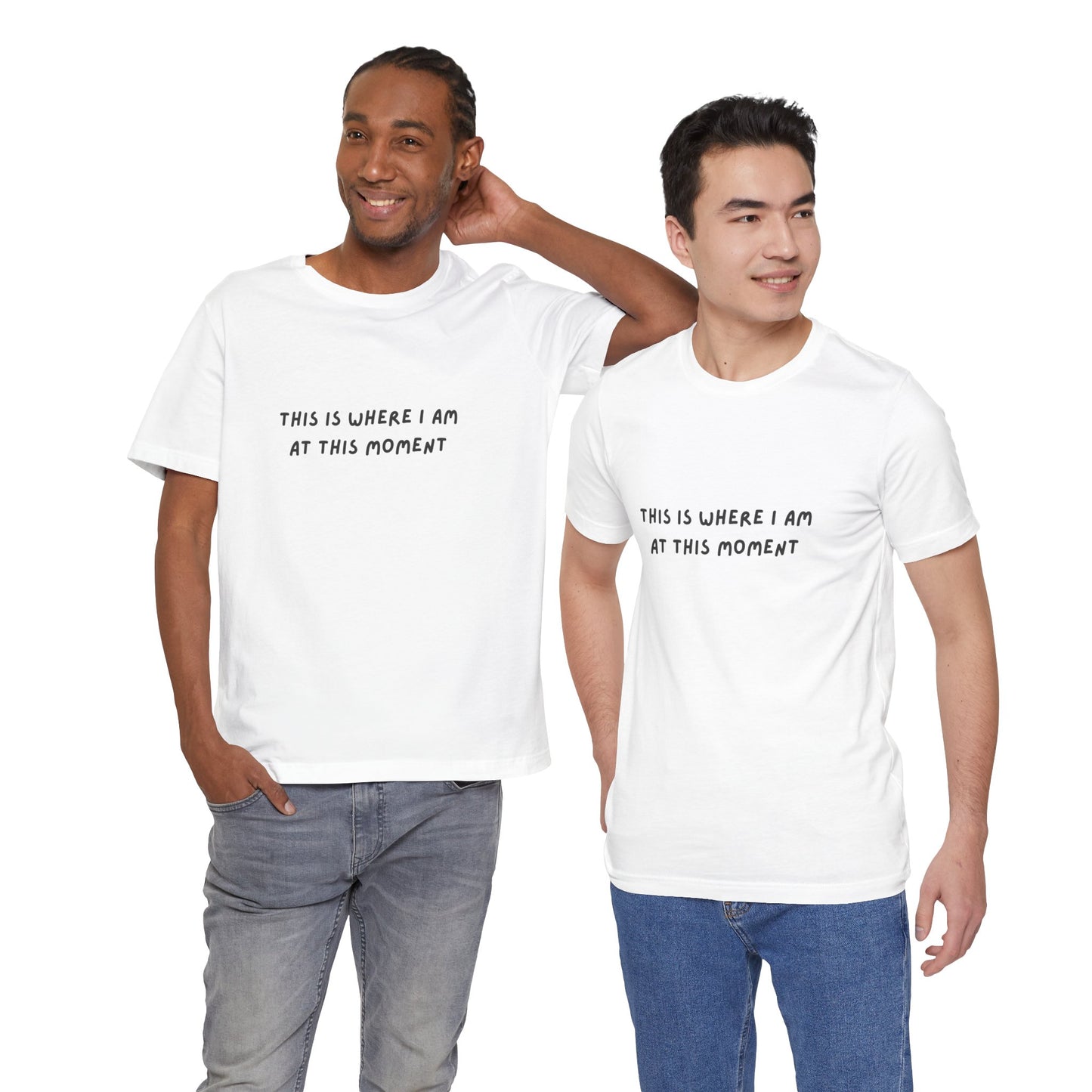 This is Where I Am Unisex Tee, Fun Shirts, Gift, Comfy, Soft, Casual, Gender Neutral, Short Sleeve, Women, Men, Teens, Birthday, Christmas