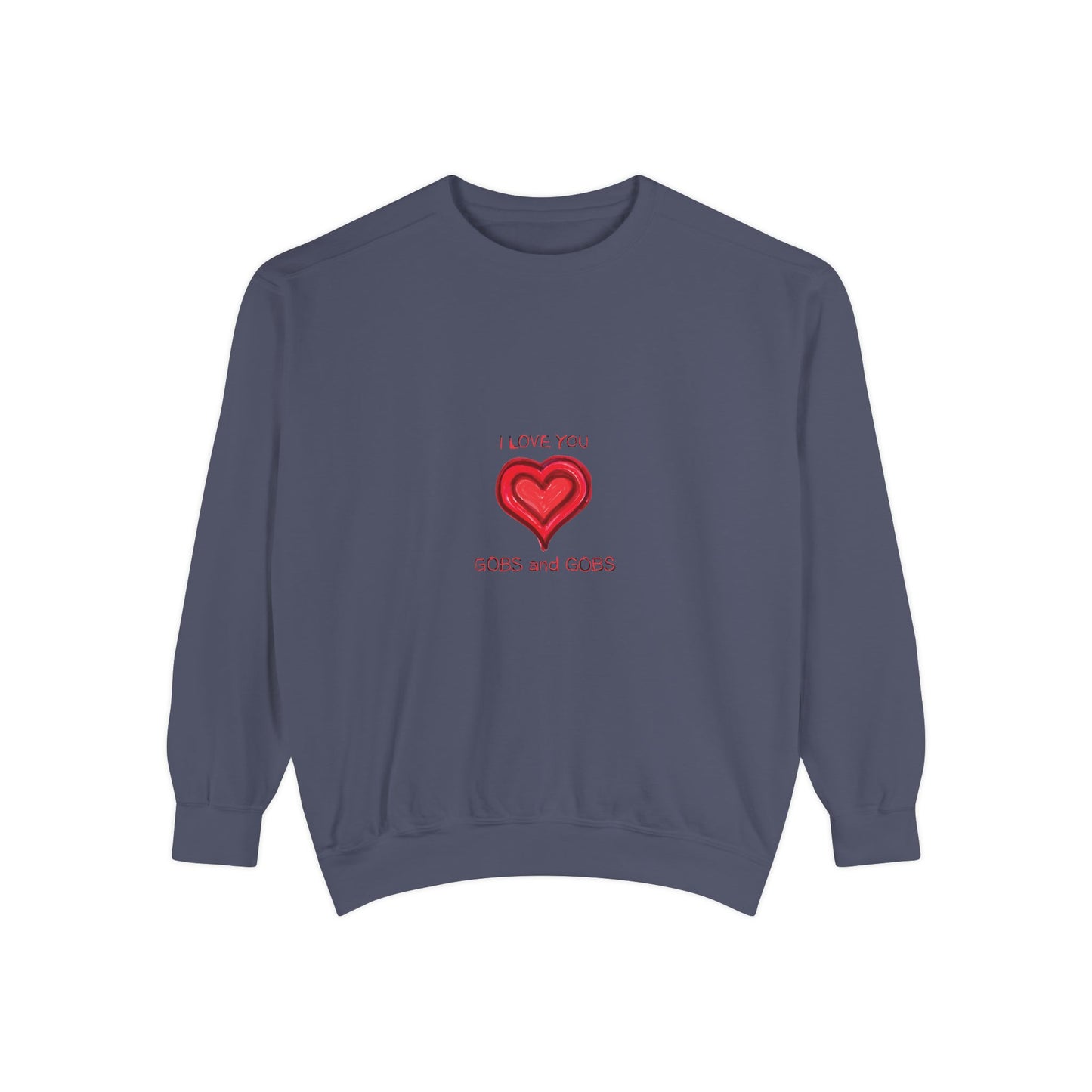 Heart I Love You Gobs and Gobs Unisex Sweatshirt