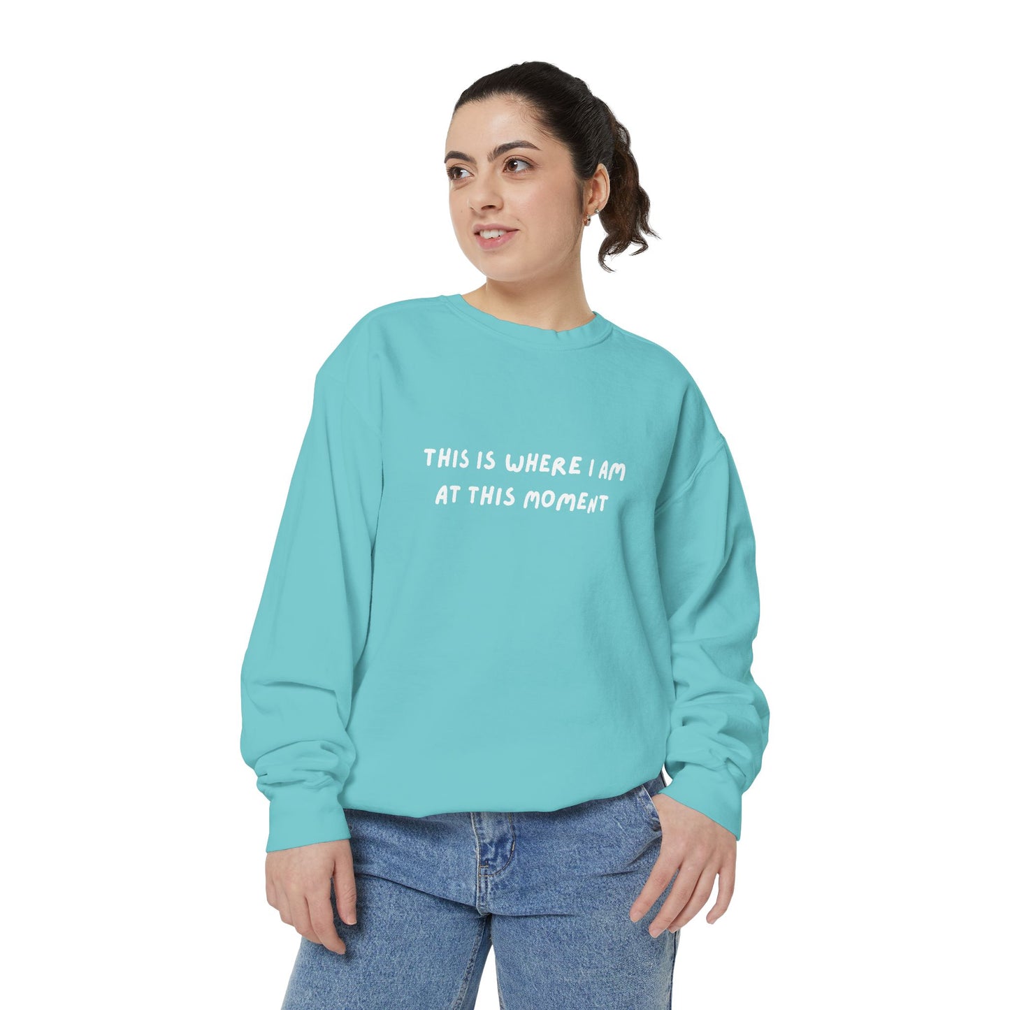 This Is Where I Am At This Moment Sweatshirt - Birthday, Christmas Gift
