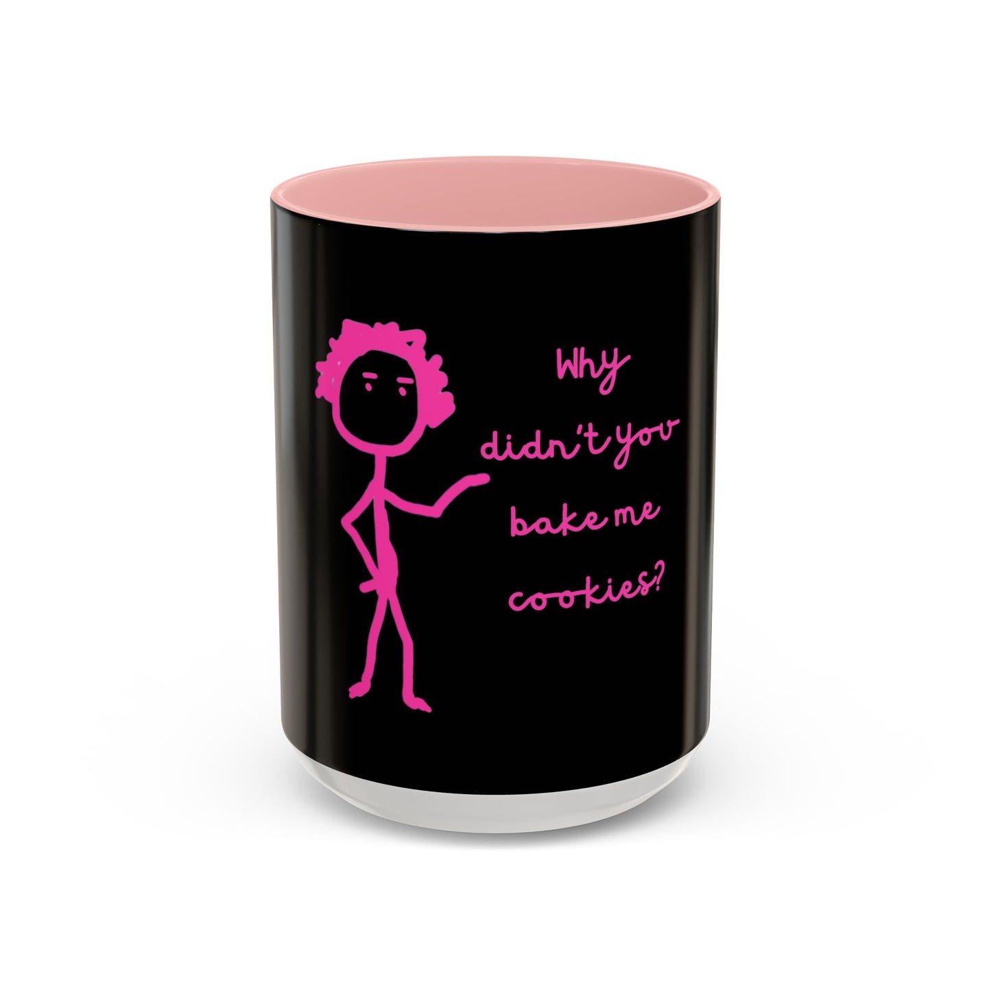 Why Didnt You Bake Me Cookies Coffee Mug, Gender Neutral, All Ages, Under 20 Bucks, Funny, Silly, Ceramic, BPA-Free, Gift, Men, Women, Kids
