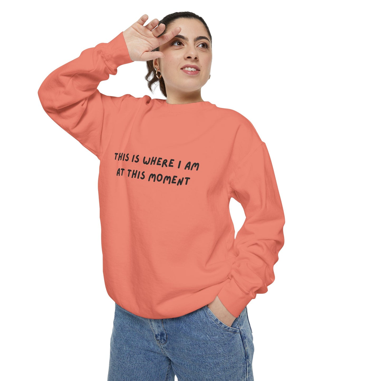 This Is Where I Am At This Moment Sweatshirt - Birthday, Christmas Gift
