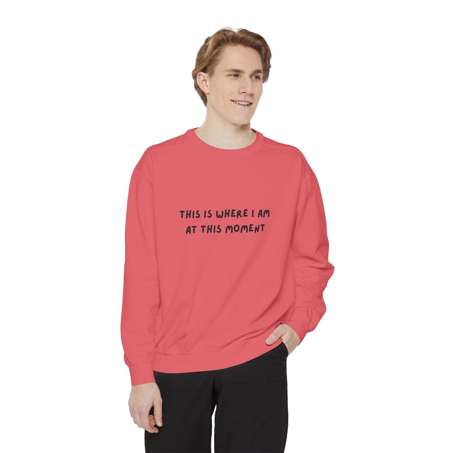This Is Where I Am At This Moment Sweatshirt - Birthday, Christmas Gift