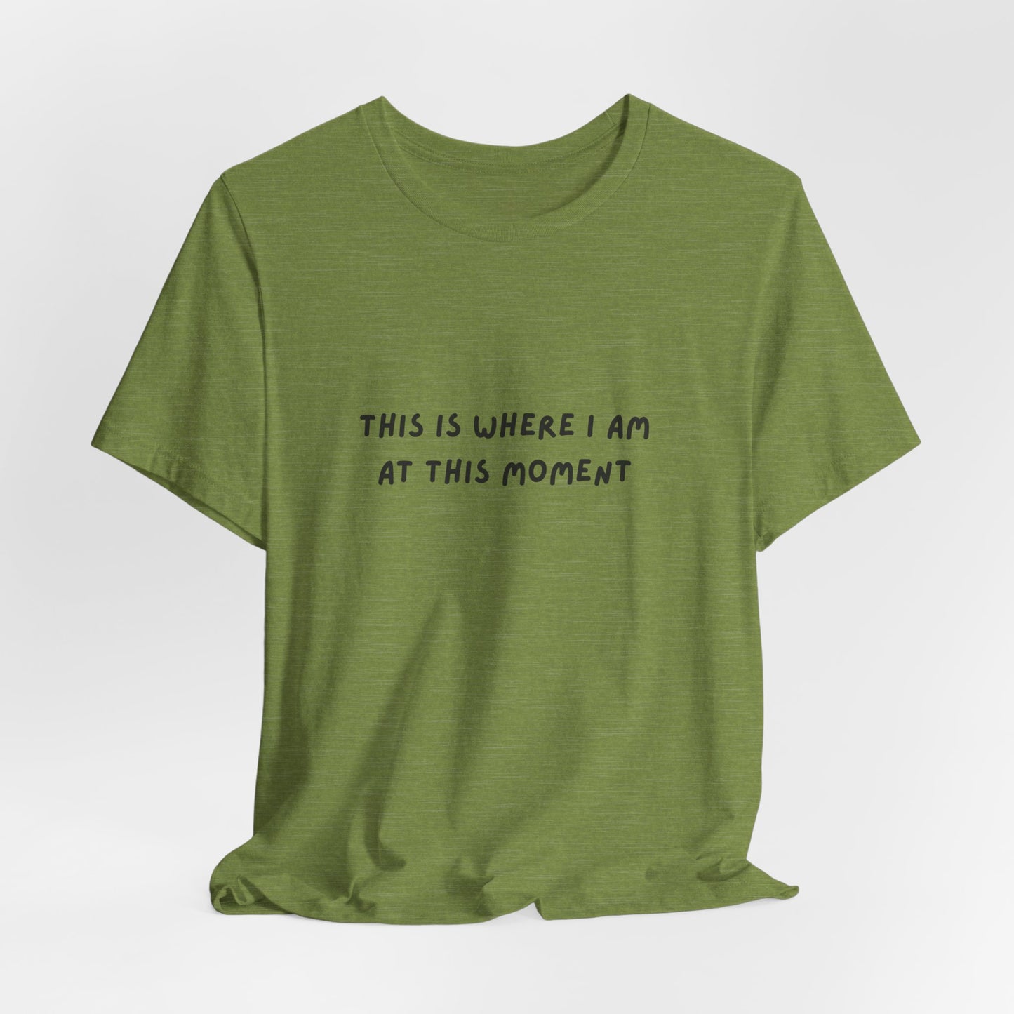 This is Where I Am Unisex Tee, Fun Shirts, Gift, Comfy, Soft, Casual, Gender Neutral, Short Sleeve, Women, Men, Teens, Birthday, Christmas