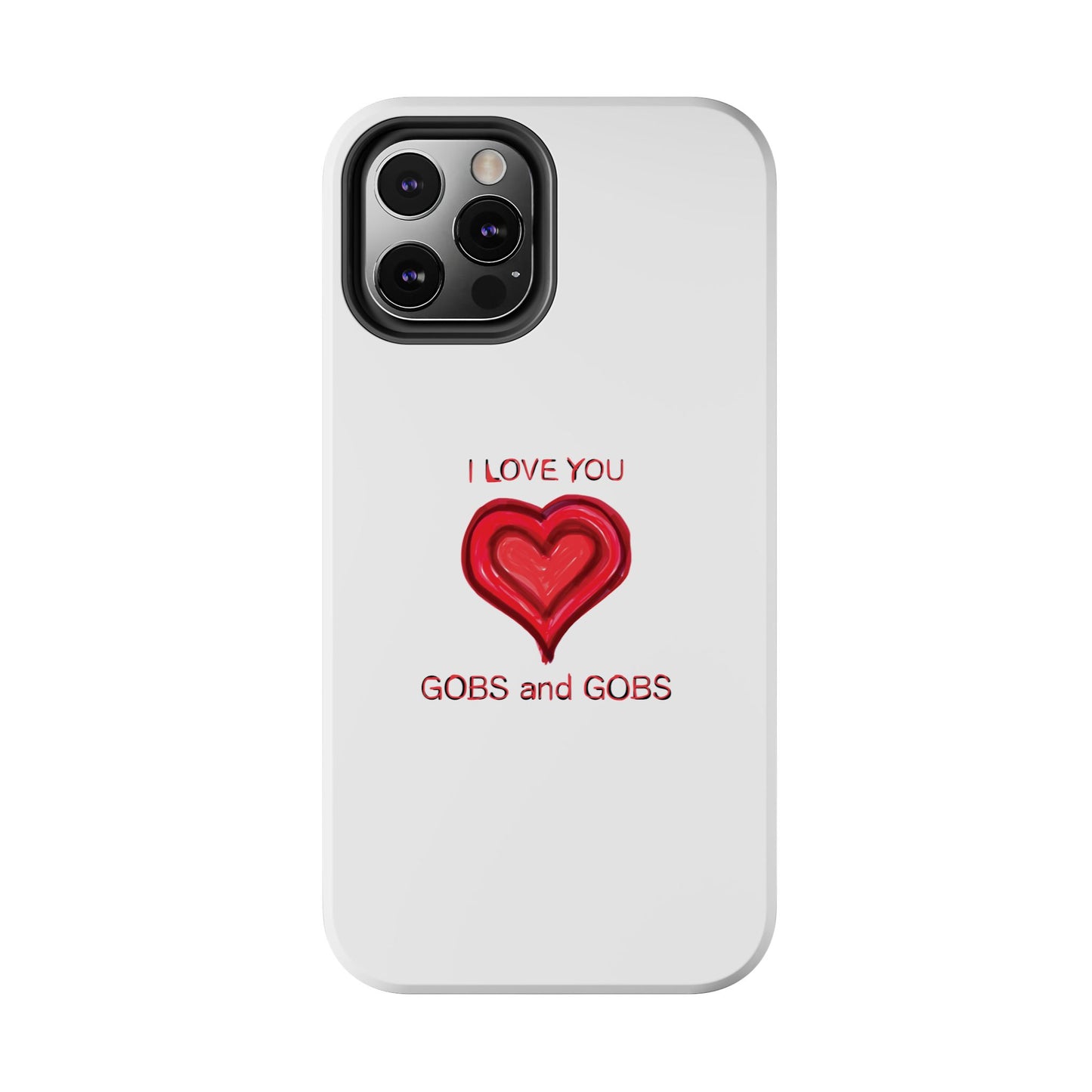 Heartfelt I Love You Gobs and Gobs Tough Phone Cases, iPhone & Samsung Cases, Wireless Charging, Gender Neutral Gifts, Valentines, Christmas