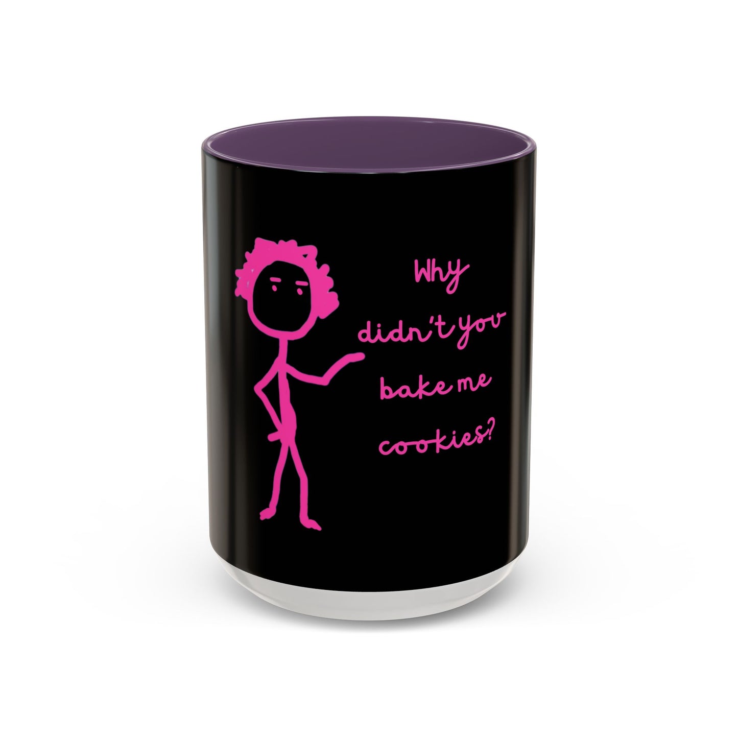 Why Didnt You Bake Me Cookies Coffee Mug, Gender Neutral, All Ages, Under 20 Bucks, Funny, Silly, Ceramic, BPA-Free, Gift, Men, Women, Kids