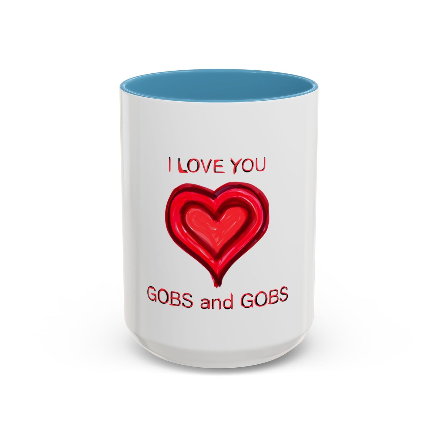 Coffee Mug - Heart I Love You Gobs and Gobs - Romantic Valentine's Day Tea Cup - Family Love