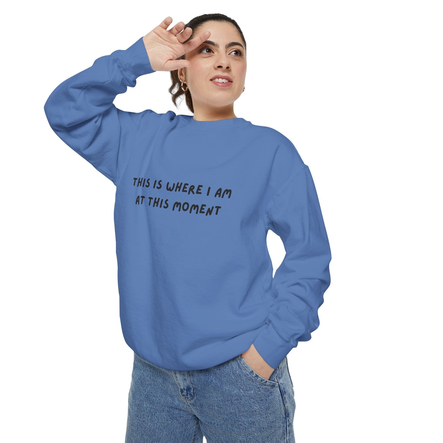 This Is Where I Am At This Moment Sweatshirt - Birthday, Christmas Gift