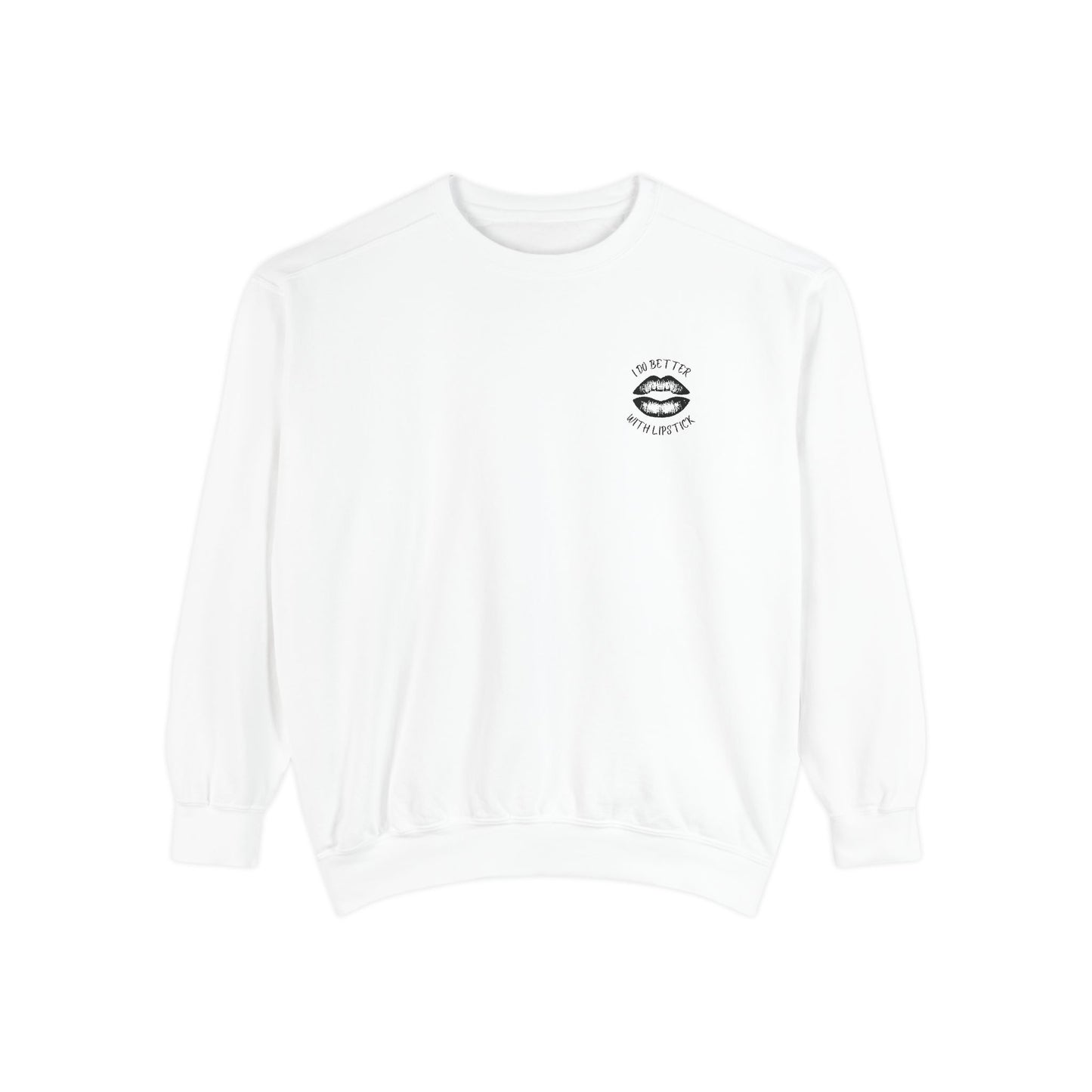 I Do Better With Lipstick Empowered Glamorous Unisex Sweatshirt - Gift