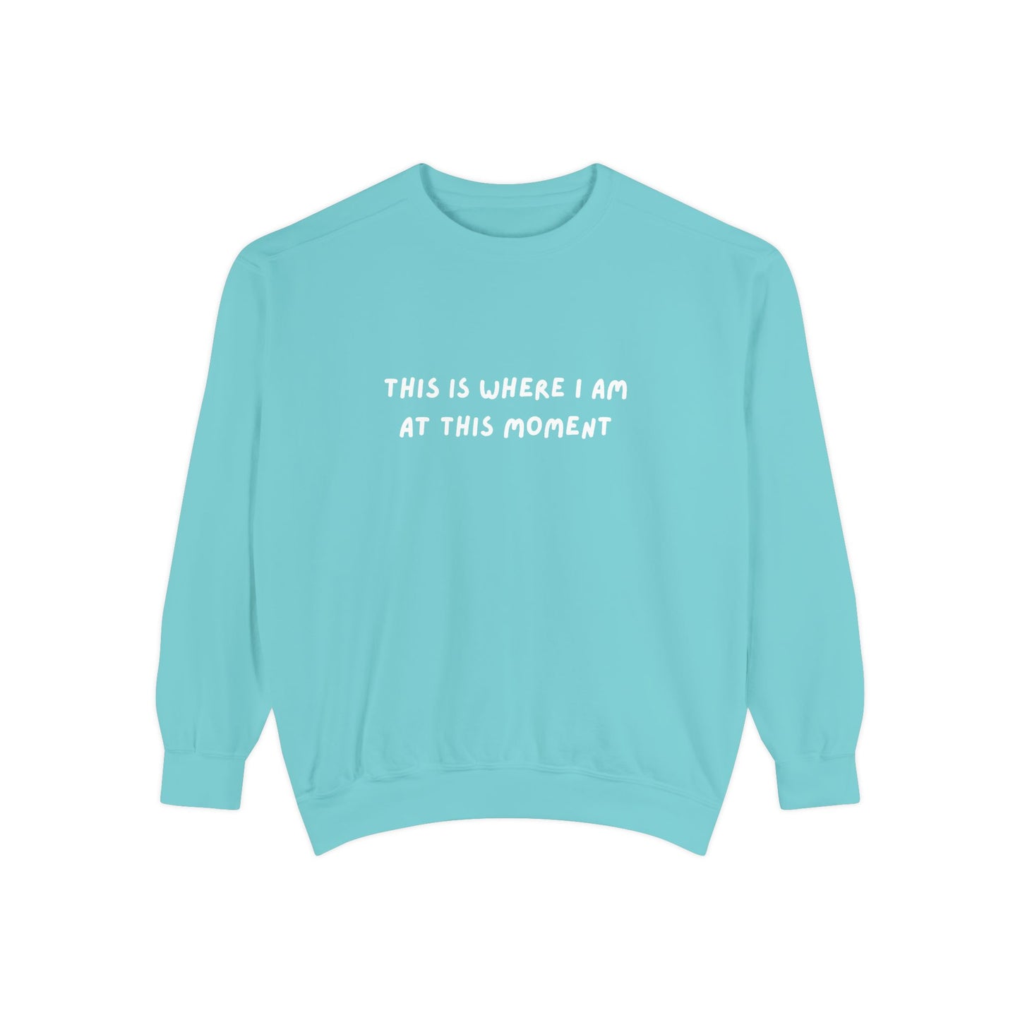 This Is Where I Am At This Moment Sweatshirt - Birthday, Christmas Gift