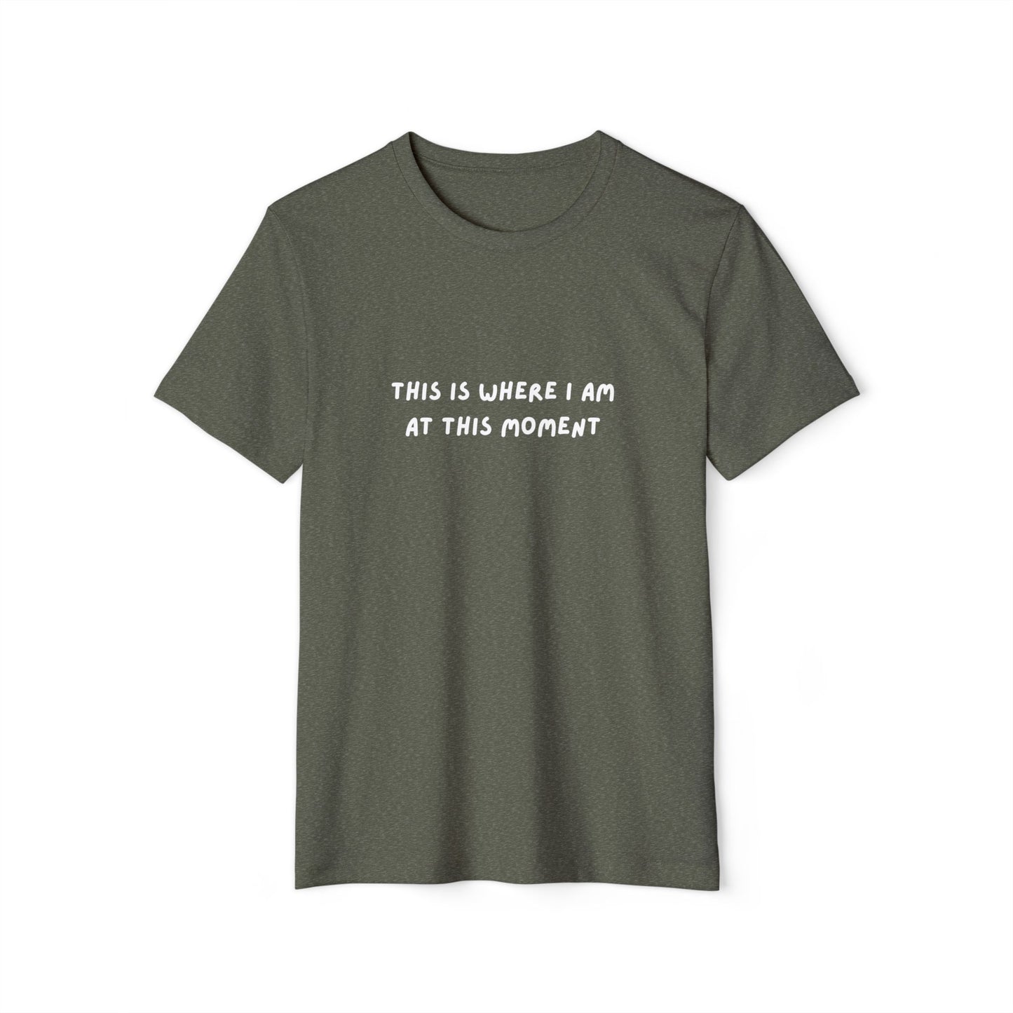 This is Where I Am Unisex Recycled Organic T-shirt, fun, shirts, Gift, Birthday, Christmas, Comfy, Soft, Gender Neutral, eco-friendly tee