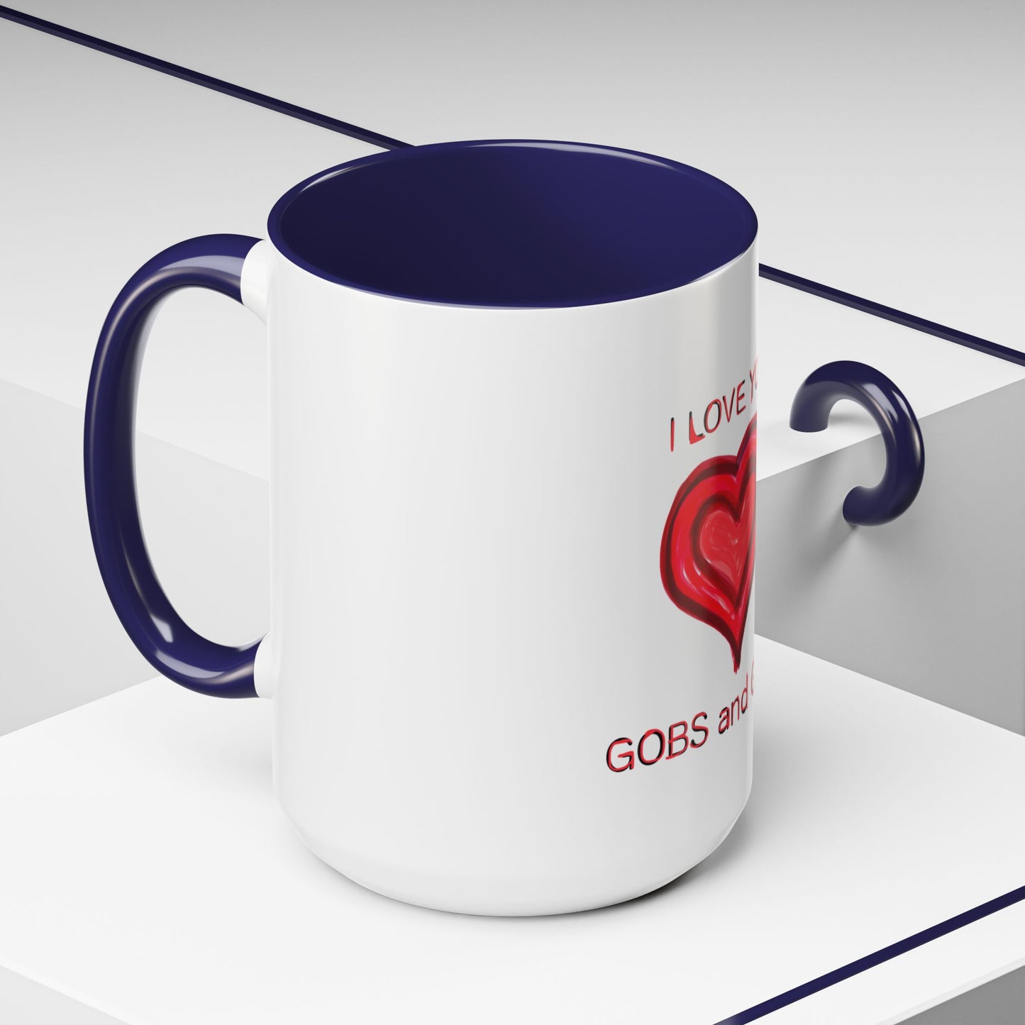 Coffee Mug - Heart I Love You Gobs and Gobs - Romantic Valentine's Day Tea Cup - Family Love