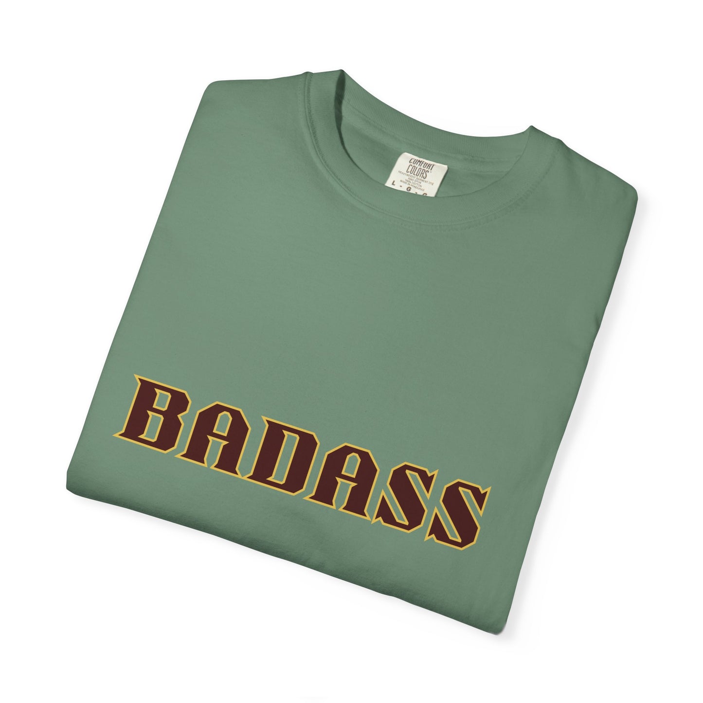 Badass Unisex Garment-Dyed T-shirt, strong, bold, confident, empowered, attitude, gender neutral, casual, relaxed, soft, preshrunk cotton