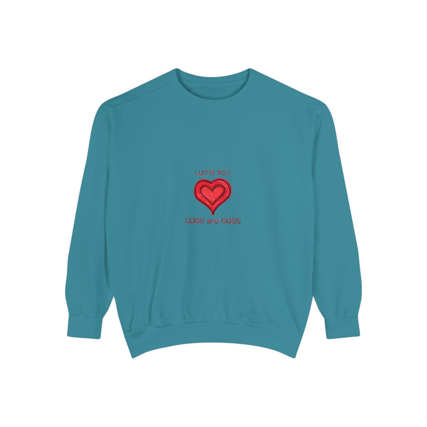Heart I Love You Gobs and Gobs Unisex Sweatshirt