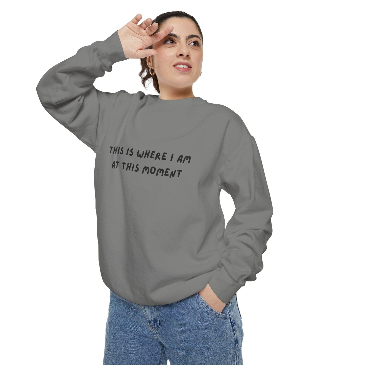 This Is Where I Am At This Moment Sweatshirt - Birthday, Christmas Gift