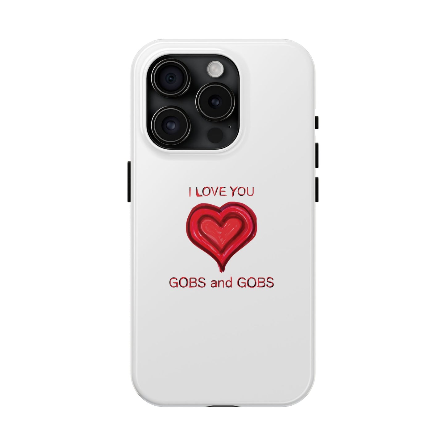 Heartfelt I Love You Gobs and Gobs Tough Phone Cases, iPhone & Samsung Cases, Wireless Charging, Gender Neutral Gifts, Valentines, Christmas