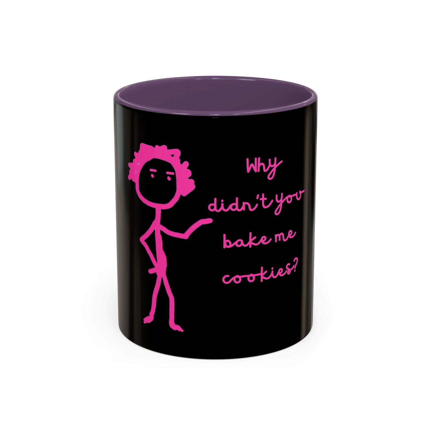 Why Didnt You Bake Me Cookies Coffee Mug, Gender Neutral, All Ages, Under 20 Bucks, Funny, Silly, Ceramic, BPA-Free, Gift, Men, Women, Kids