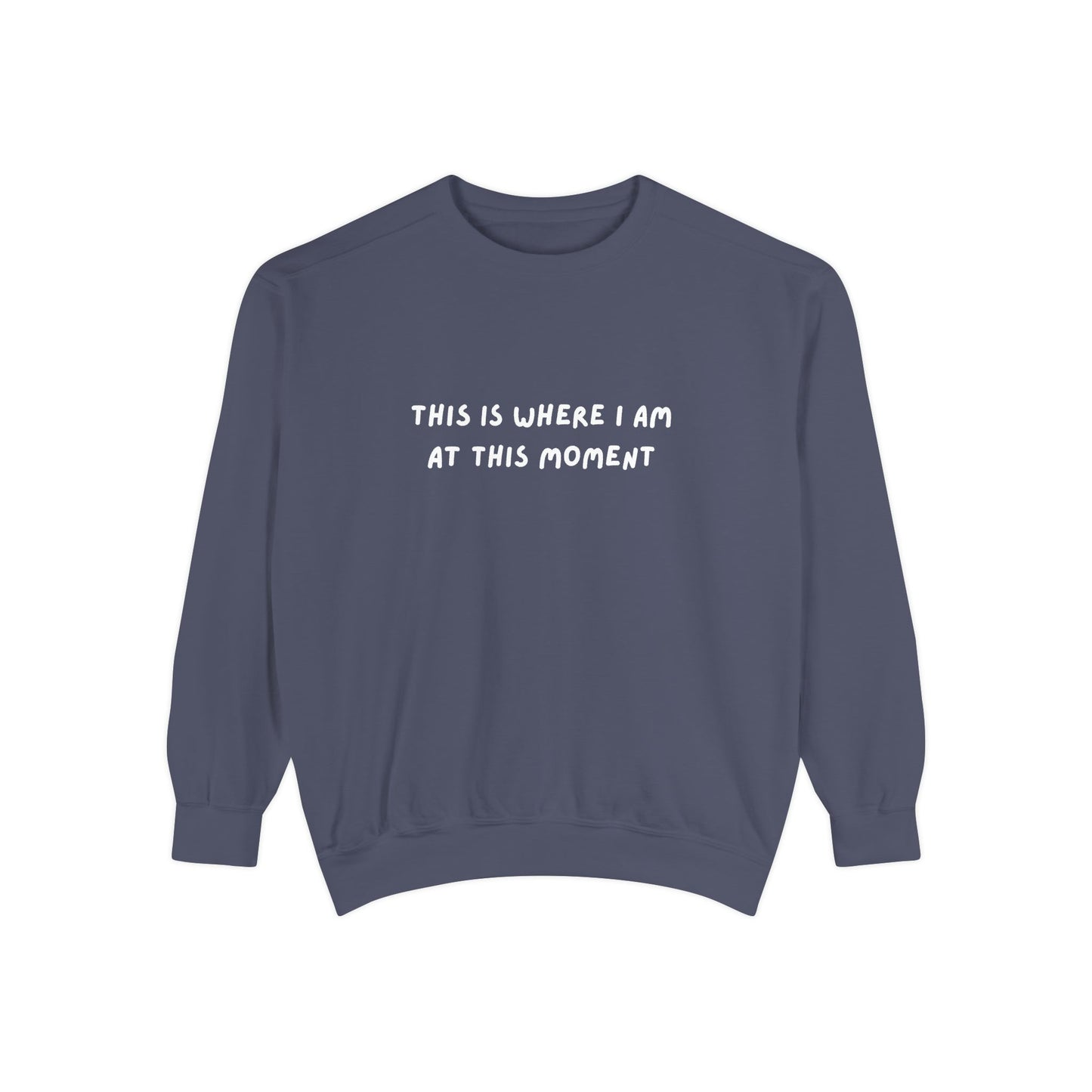 This Is Where I Am At This Moment Sweatshirt - Birthday, Christmas Gift