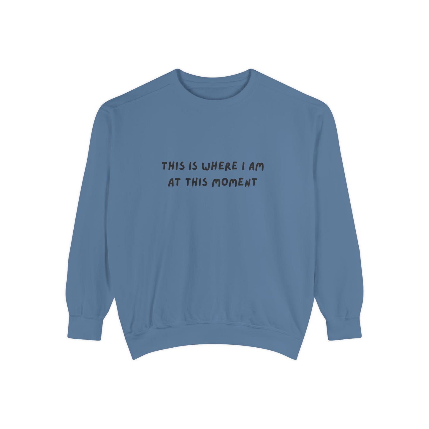 This Is Where I Am At This Moment Sweatshirt - Birthday, Christmas Gift