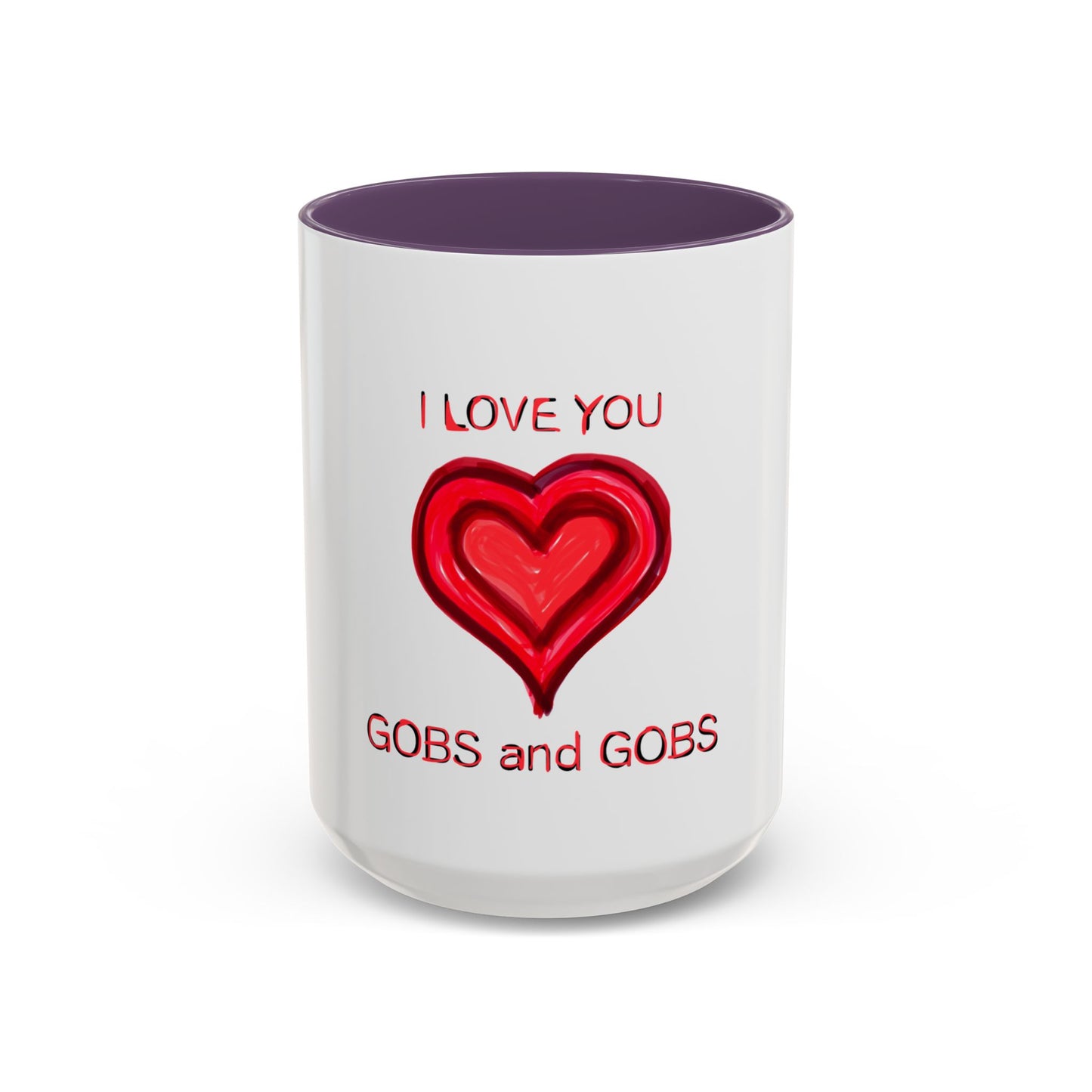 Coffee Mug - Heart I Love You Gobs and Gobs - Romantic Valentine's Day Tea Cup - Family Love