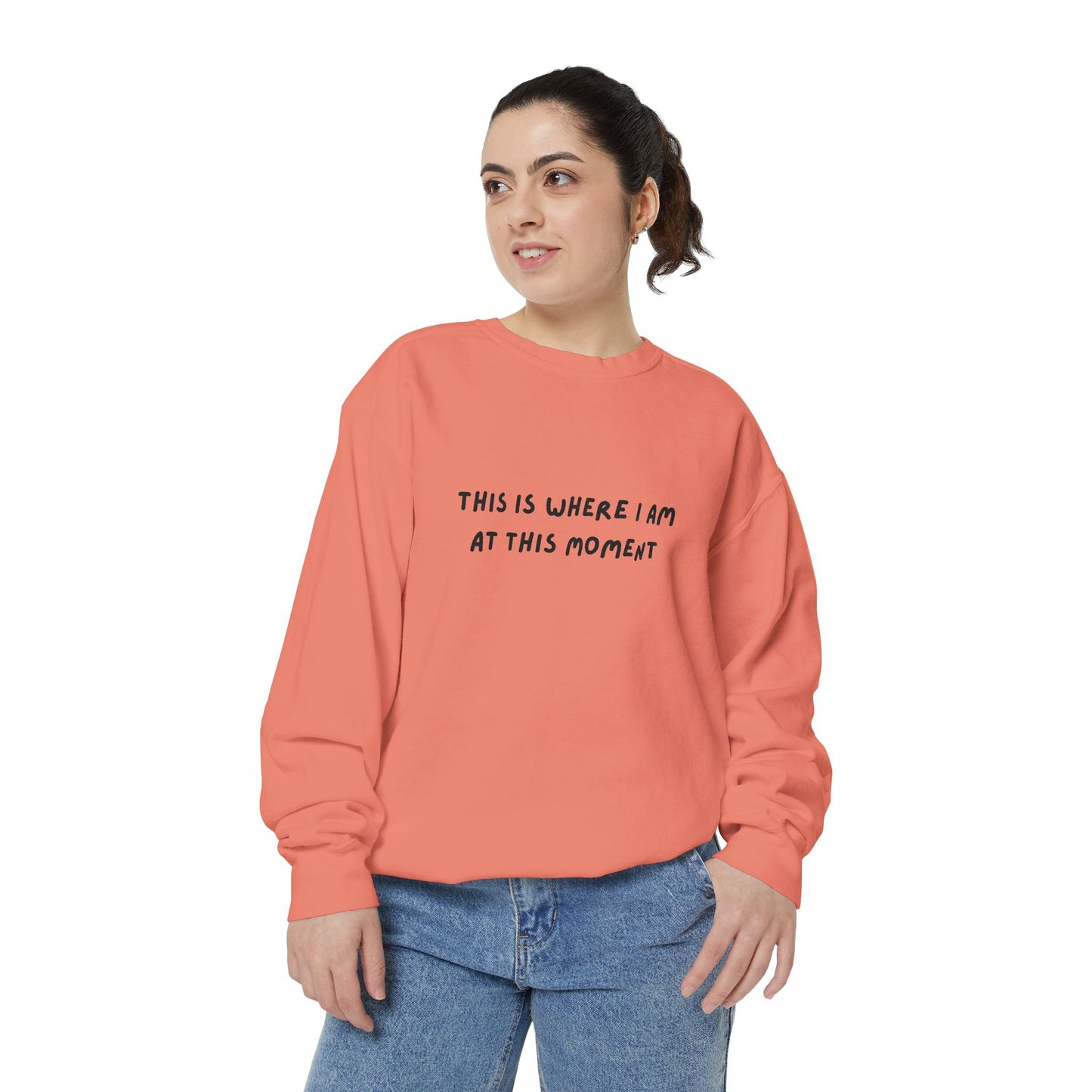 This Is Where I Am At This Moment Sweatshirt - Birthday, Christmas Gift